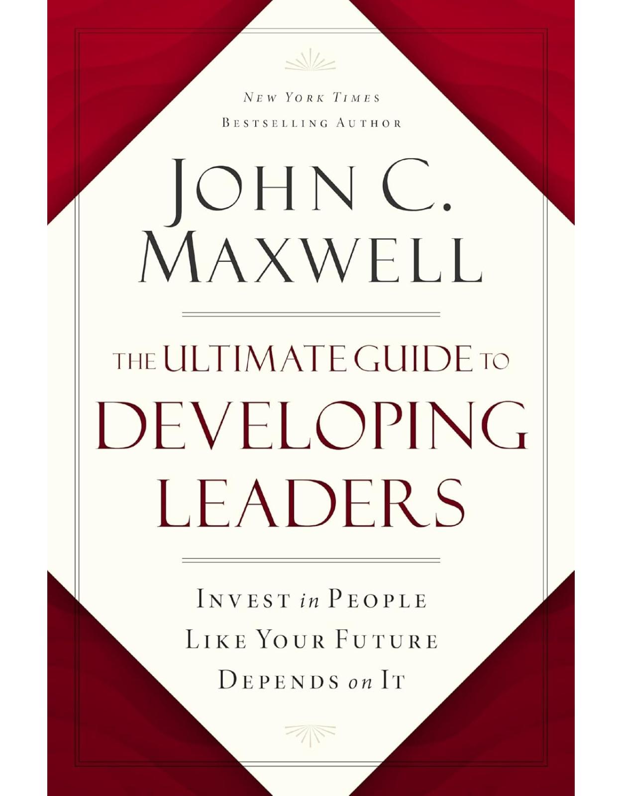 The Ultimate Guide to Developing Leaders: Invest in People Like Your Future Depends on It 