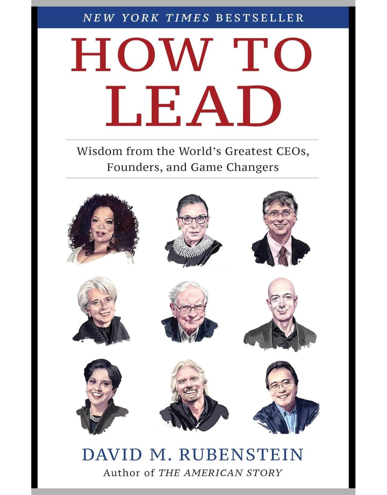 How to Lead: Wisdom from the World's Greatest CEOs, Founders, and Game Changers