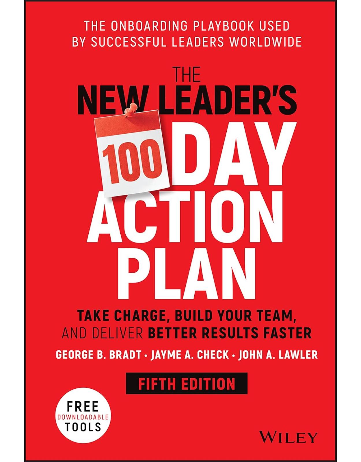 The New Leader's 100-Day Action Plan: Take Charge, Build Your Team, and Deliver Better Results Faster