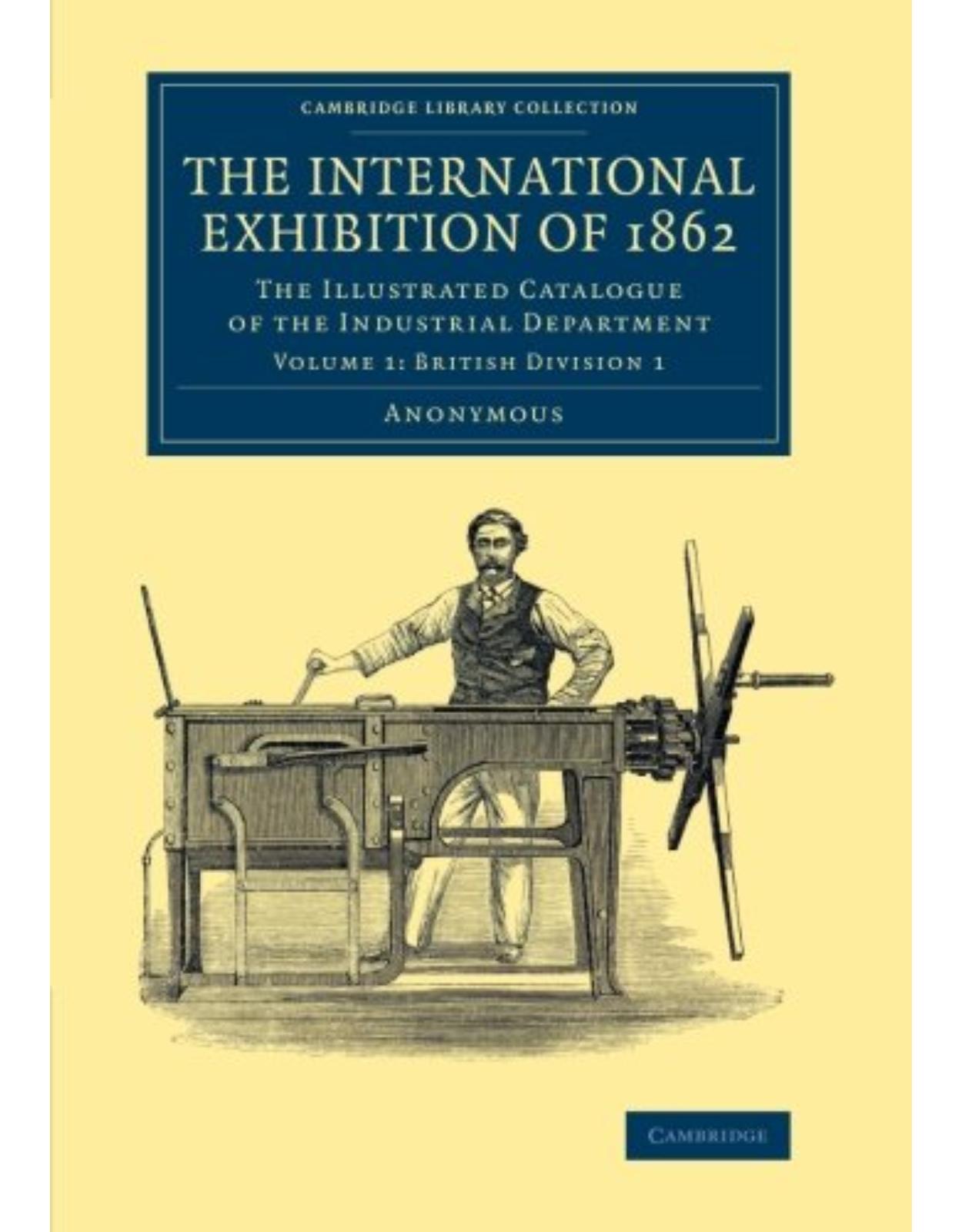 The International Exhibition of 1862 4 Volume Set: The Illustrated Catalogue of the Industrial Department (Cambridge Library Collection - Technology)
