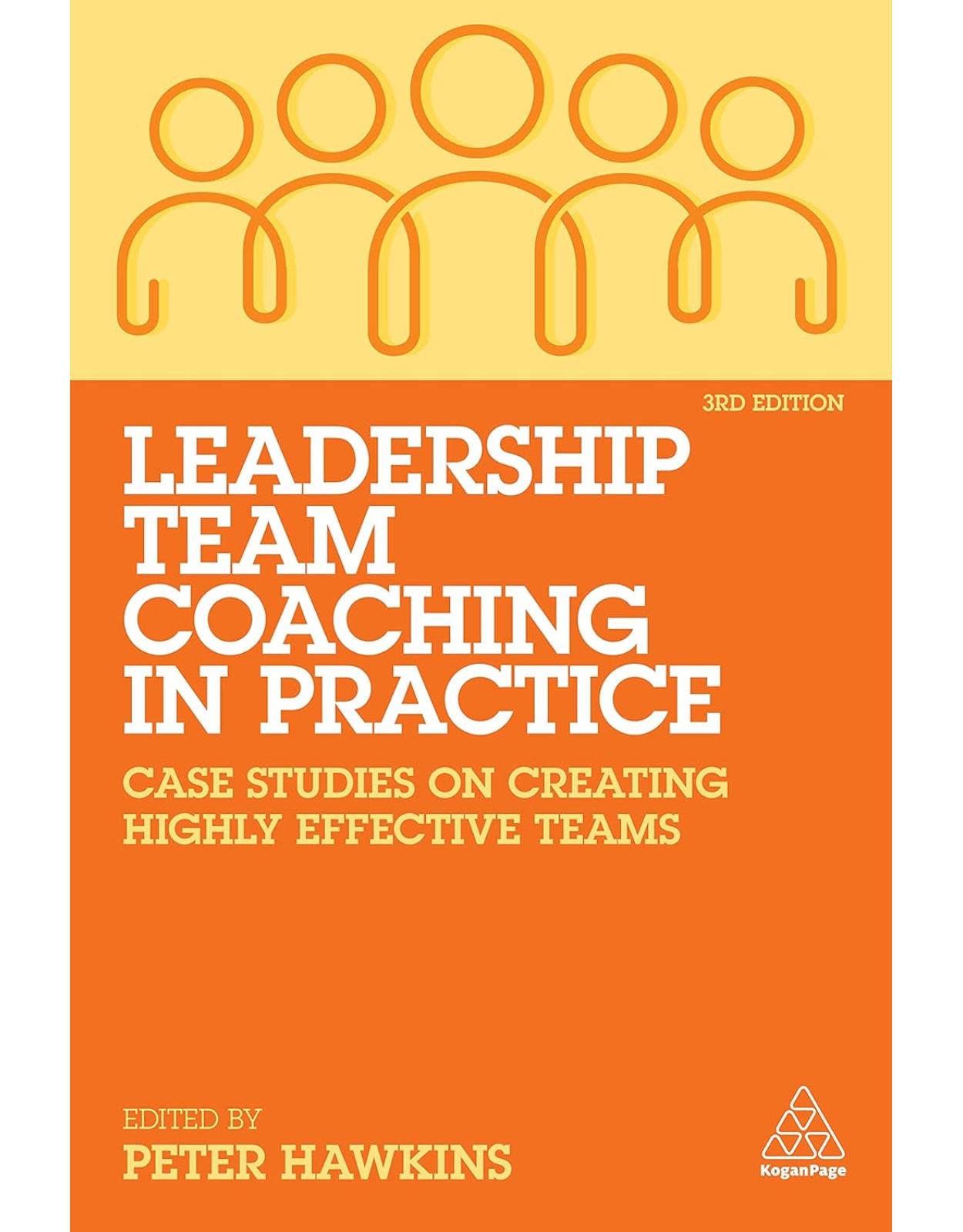 Leadership Team Coaching in Practice: Case Studies on Creating Highly Effective Teams 