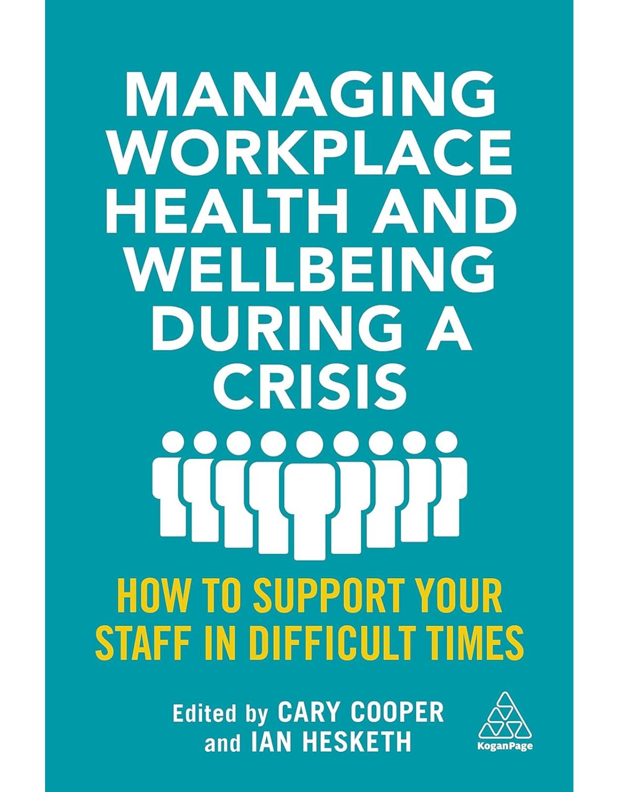 Managing Workplace Health and Wellbeing during a Crisis: How to Support your Staff in Difficult Times