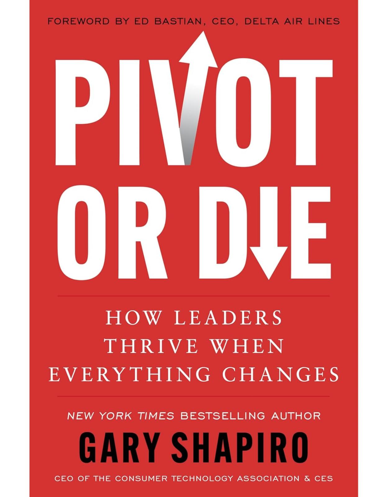 Pivot or Die: How Leaders Thrive When Everything Changes 