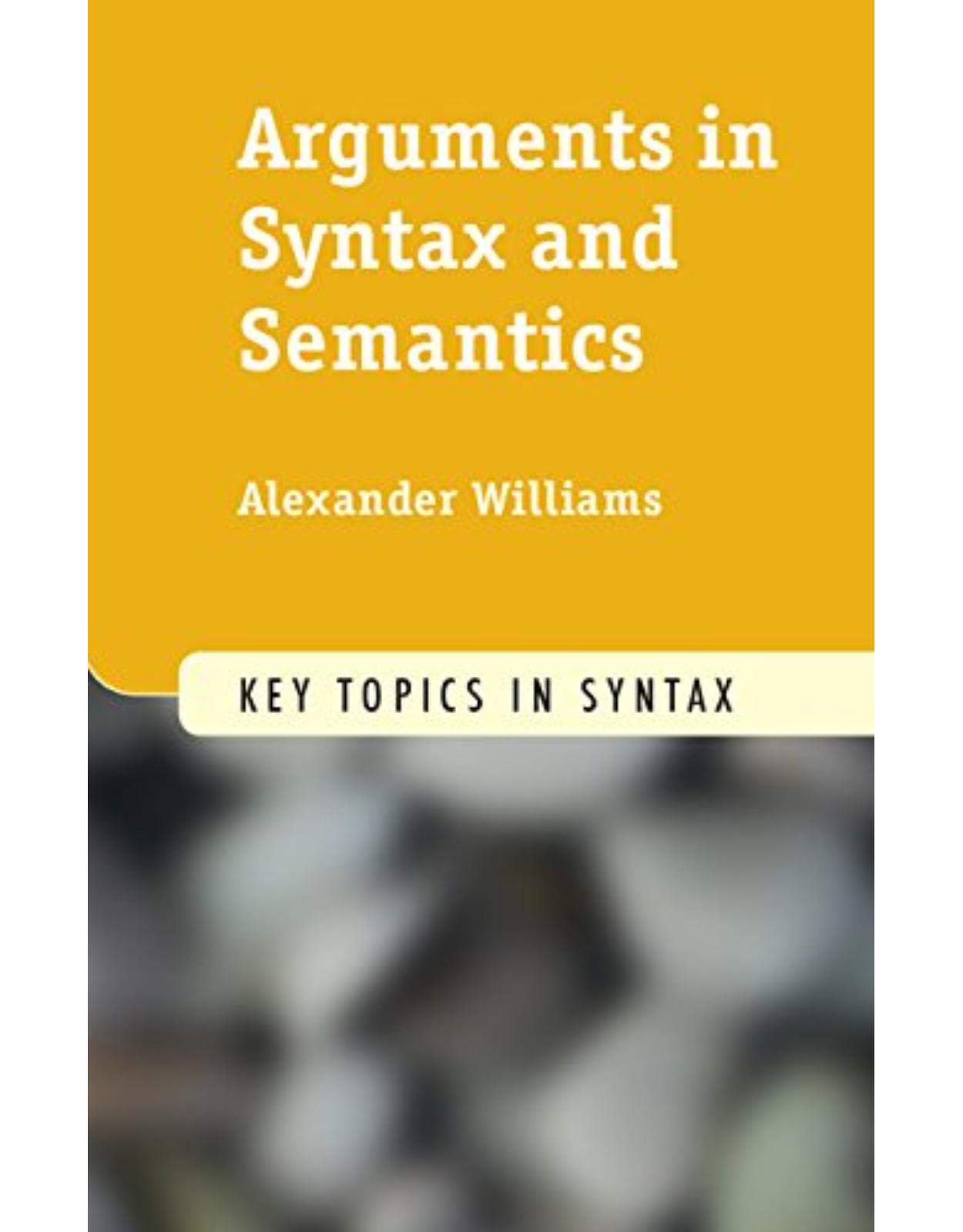 Arguments in Syntax and Semantics (Key Topics in Syntax)