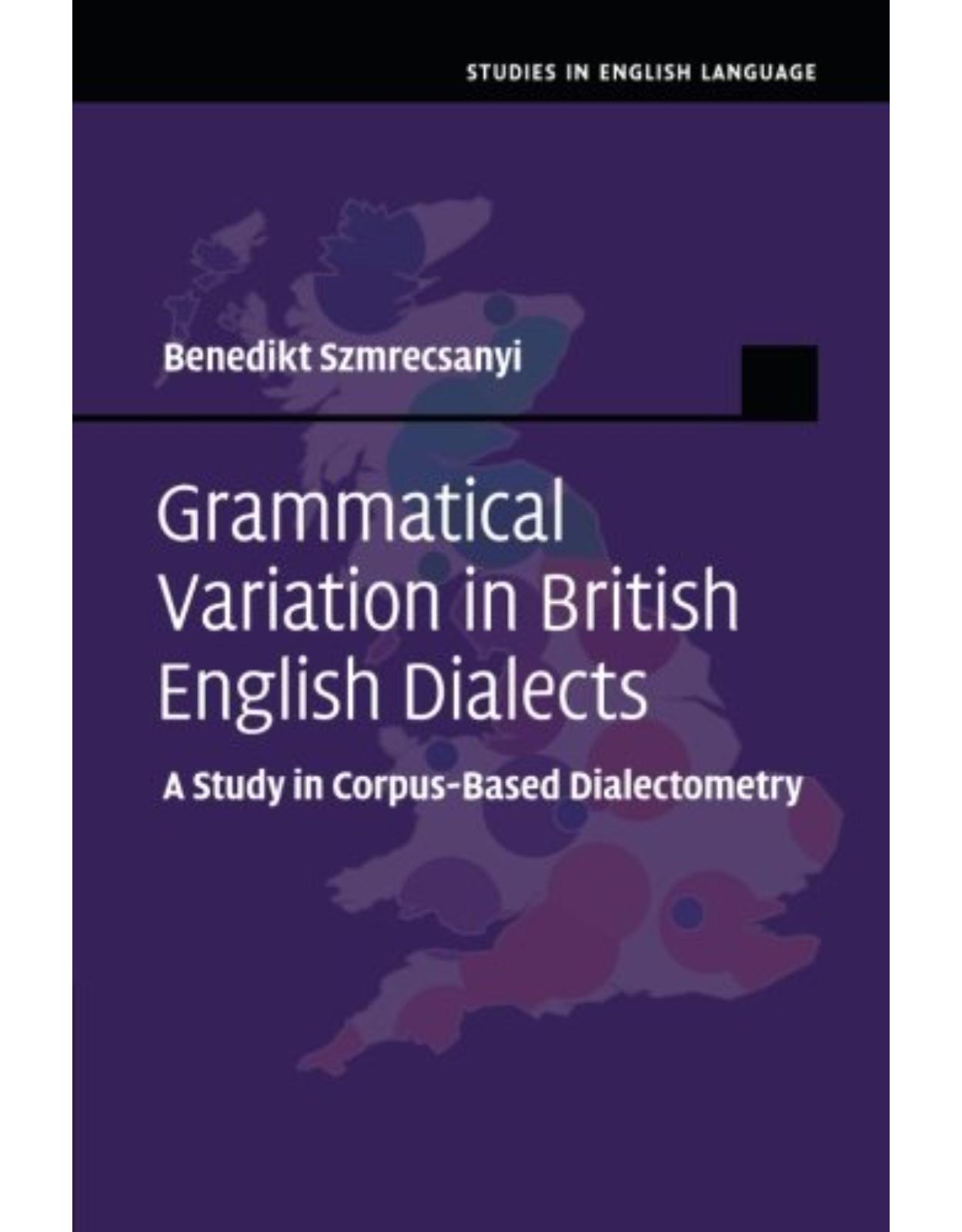 Grammatical Variation in British English Dialects: A Study in Corpus-Based Dialectometry (Studies in English Language)