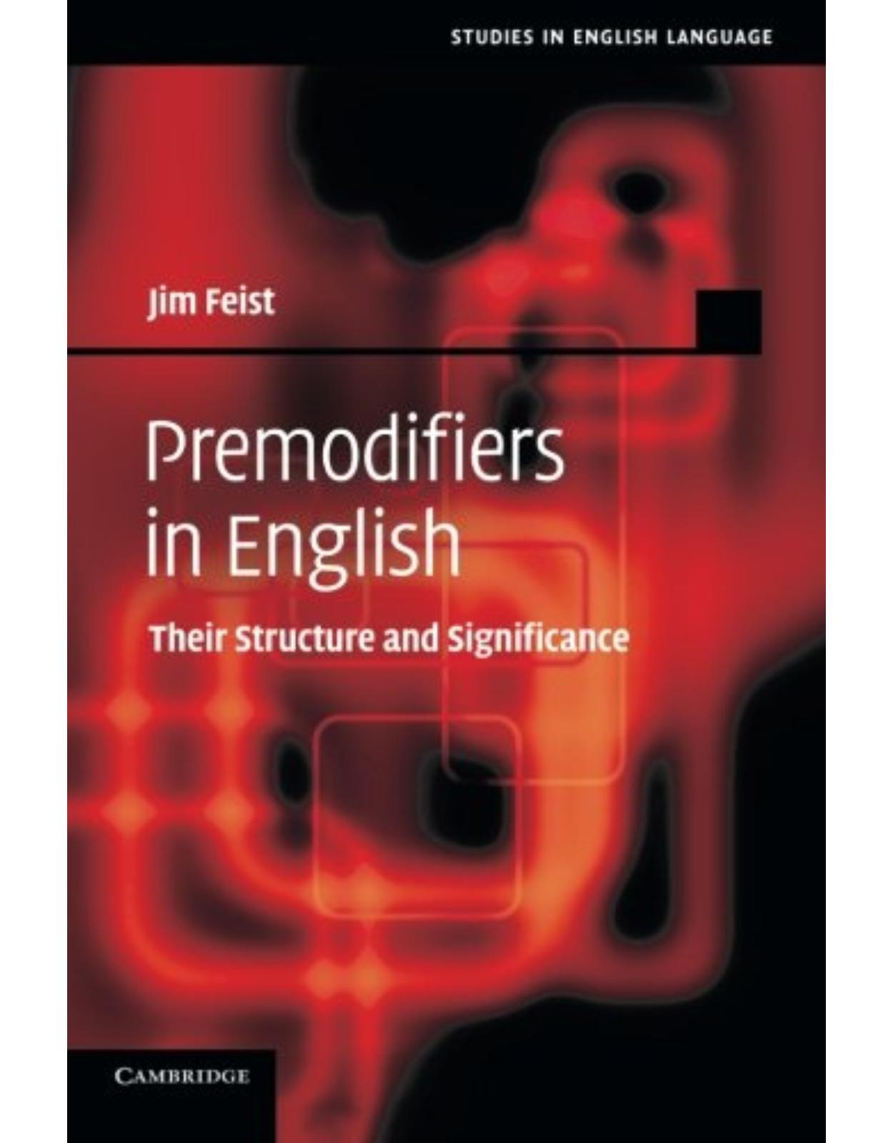 Premodifiers in English: Their Structure and Significance (Studies in English Language)