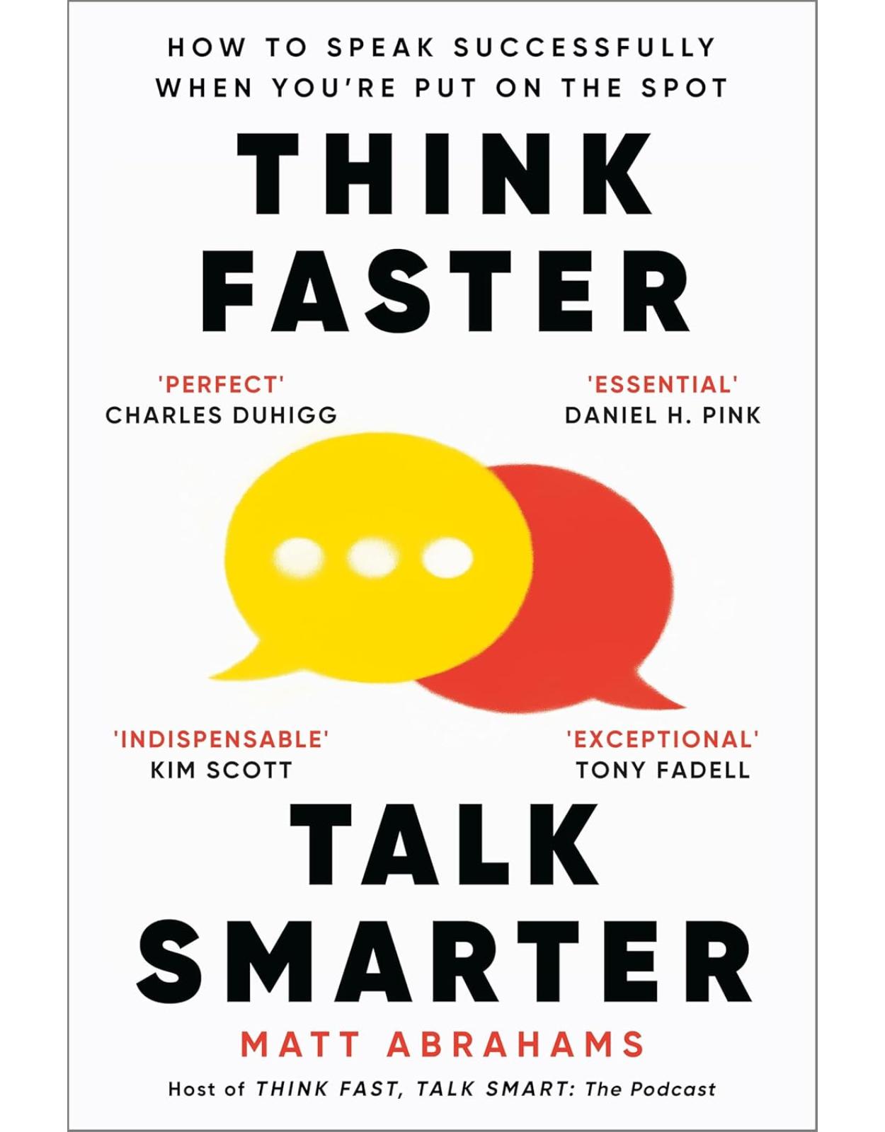 Think Faster, Talk Smarter: How to Speak Successfully When You're Put on the Spot