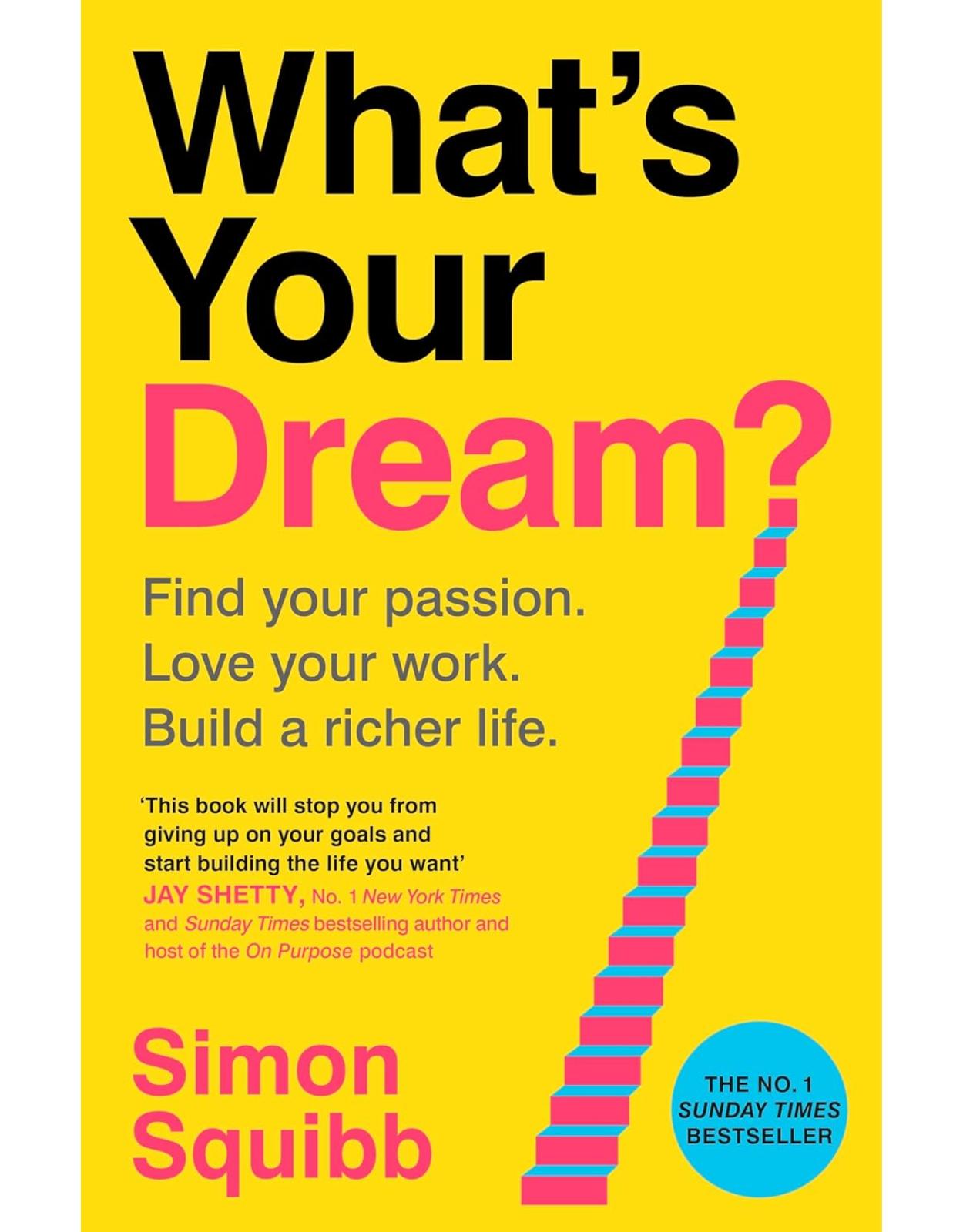 What's Your Dream?: Find Your Passion. Love Your Work. Build a Richer Life