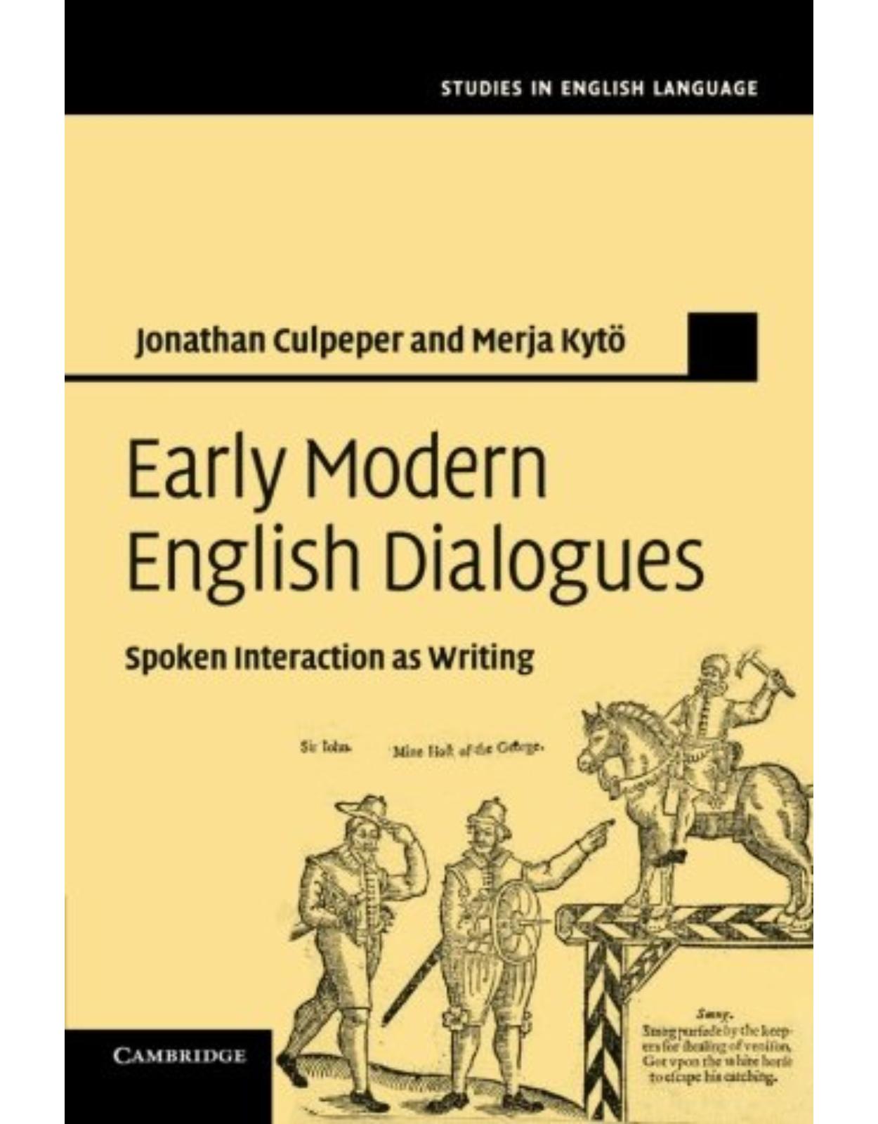 Early Modern English Dialogues: Spoken Interaction as Writing (Studies in English Language)