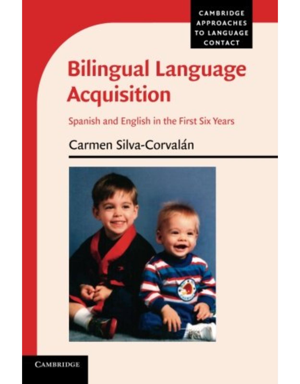 Bilingual Language Acquisition: Spanish and English in the First Six Years (Cambridge Approaches to Language Contact)