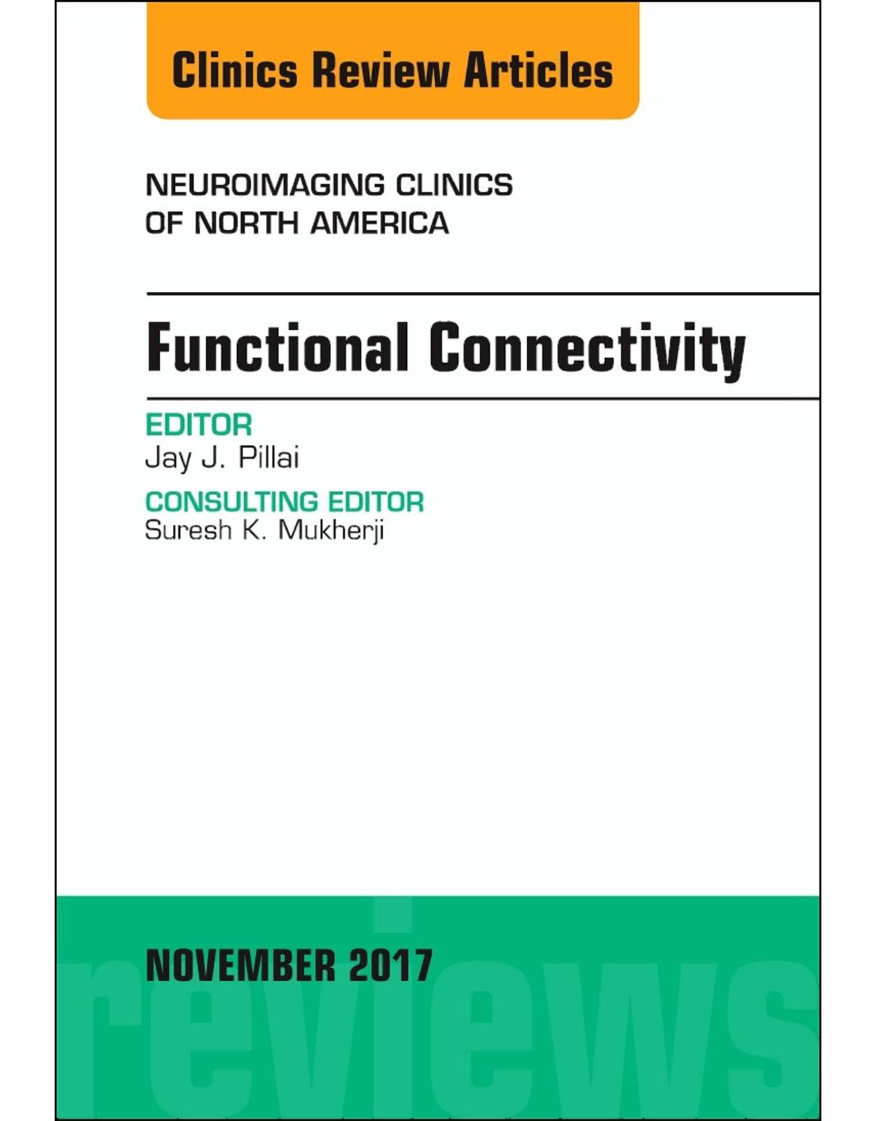 Functional Connectivity, An Issue of Neuroimaging Clinics of North America, Volume 27-4