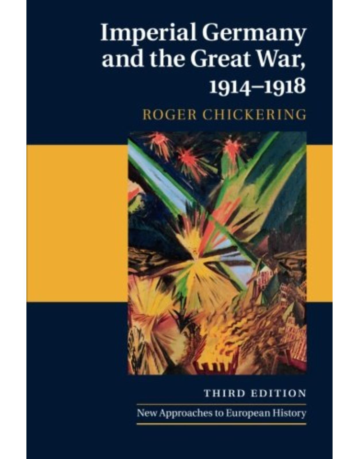 Imperial Germany and the Great War, 1914-1918 (New Approaches to European History)