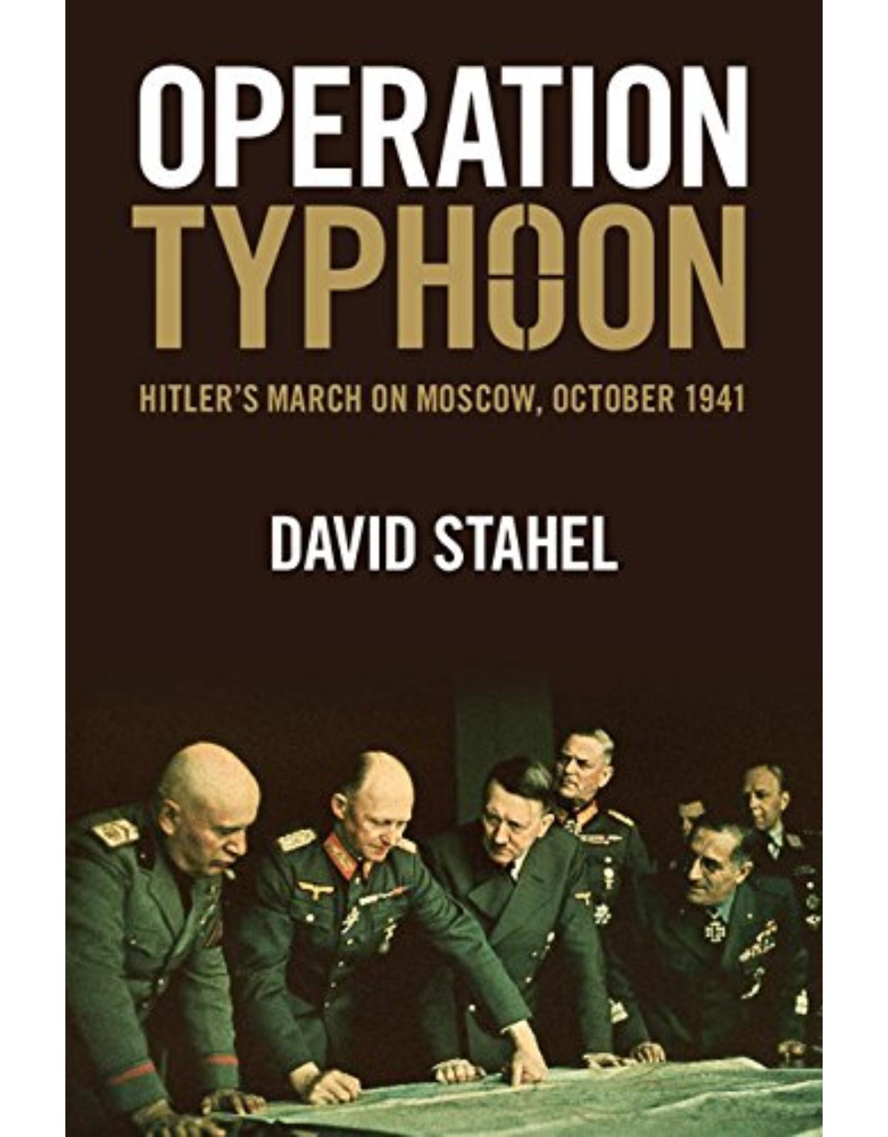 Operation Typhoon: Hitler's March on Moscow, October 1941
