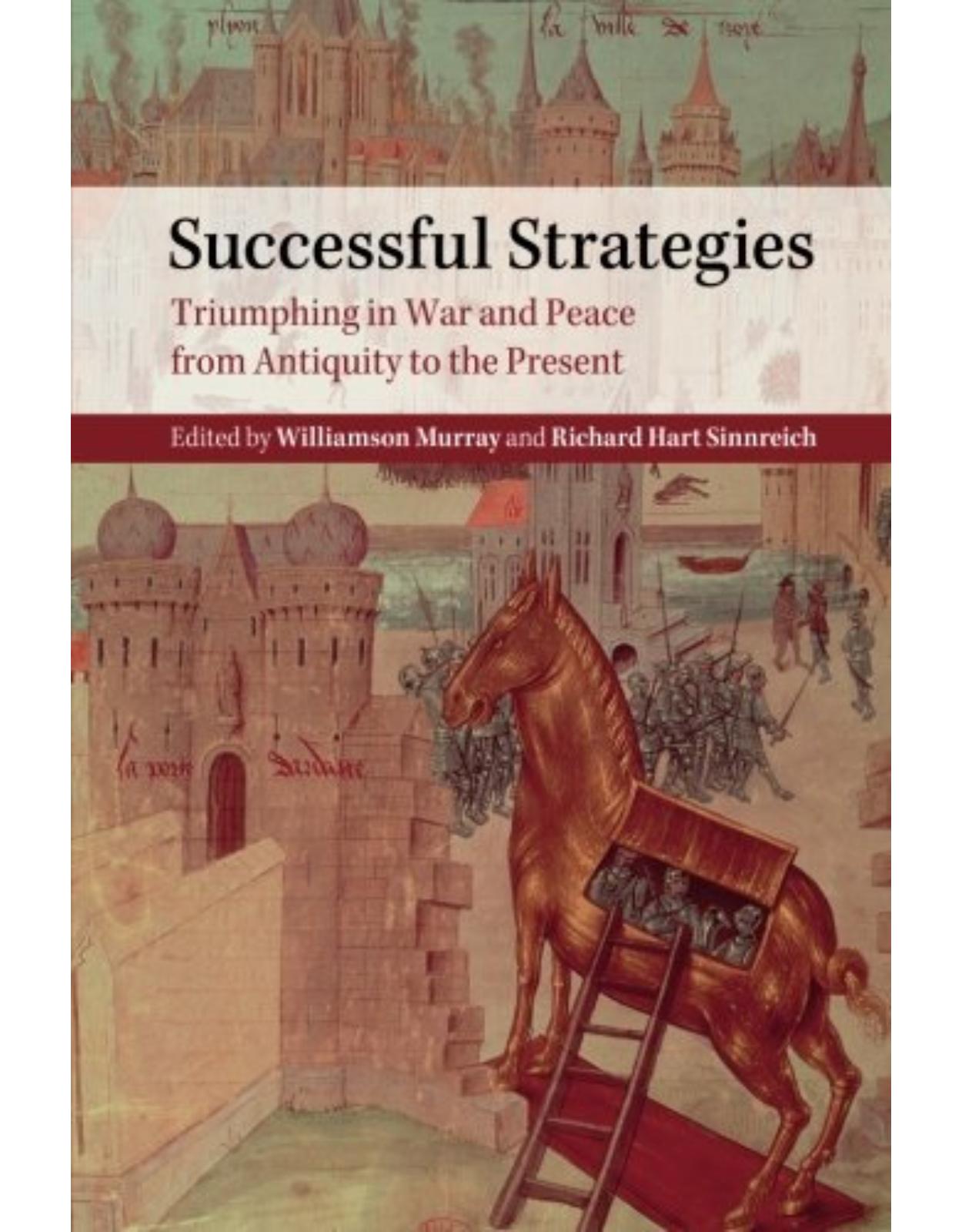 Successful Strategies: Triumphing in War and Peace from Antiquity to the Present