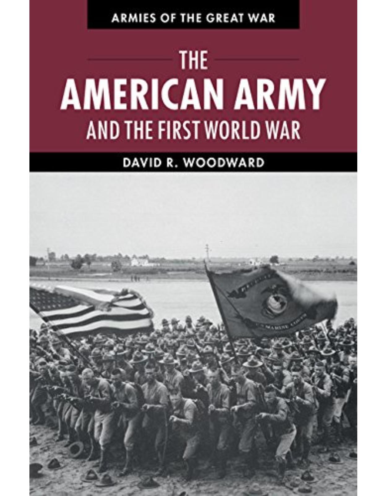 The American Army and the First World War (Armies of the Great War)