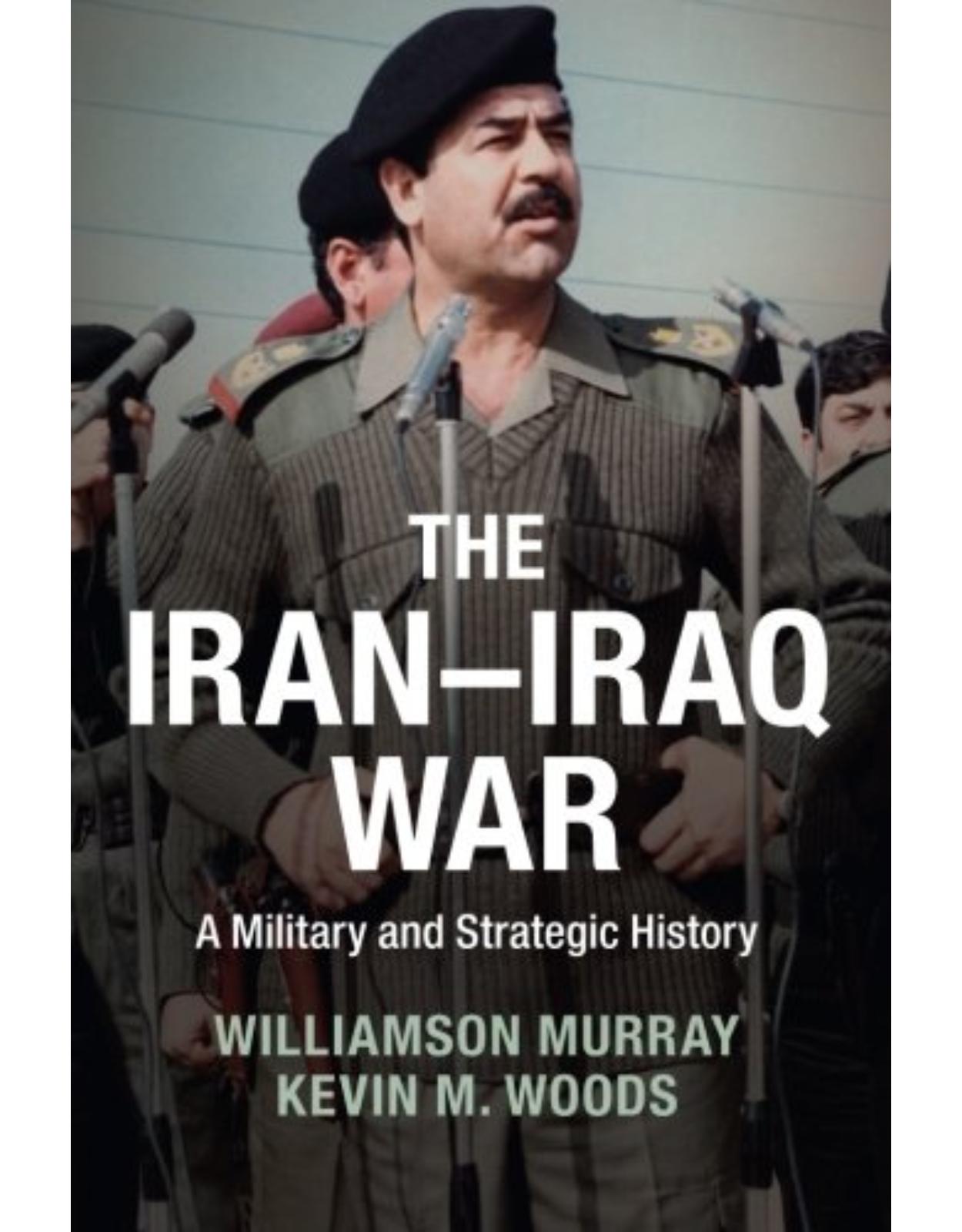 The Iran-Iraq War: A Military and Strategic History