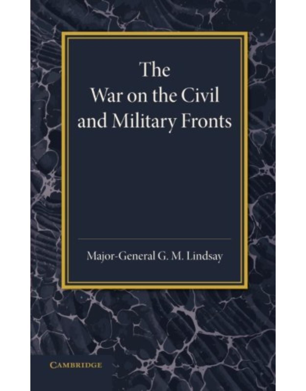 The War on the Civil and Military Fronts: The Lees Knowles Lectures On Military History For 1942