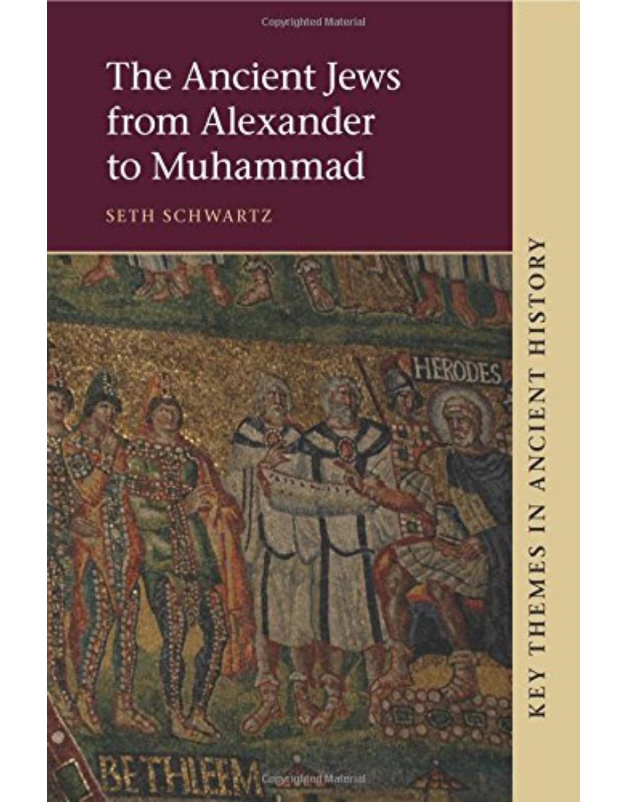 The Ancient Jews from Alexander to Muhammad (Key Themes in Ancient History) 