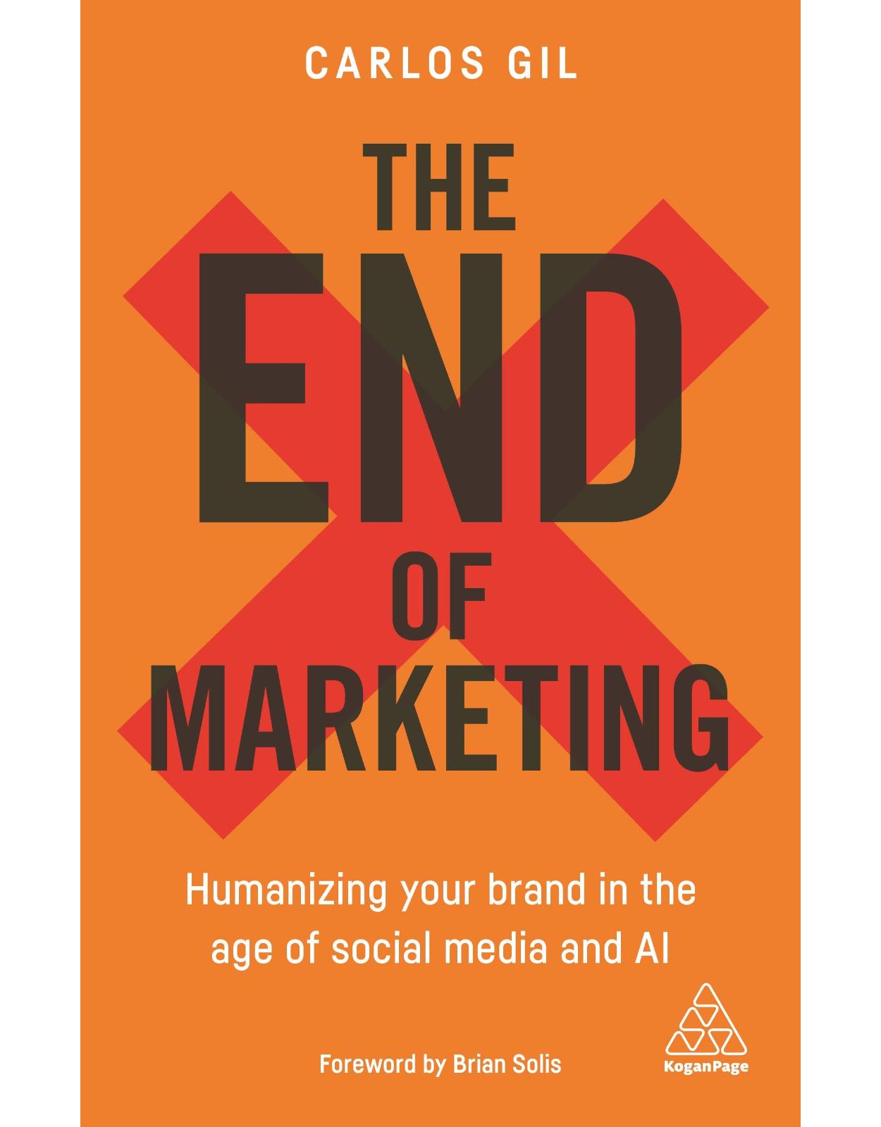The End of Marketing: Humanizing Your Brand in the Age of Social Media and AI 