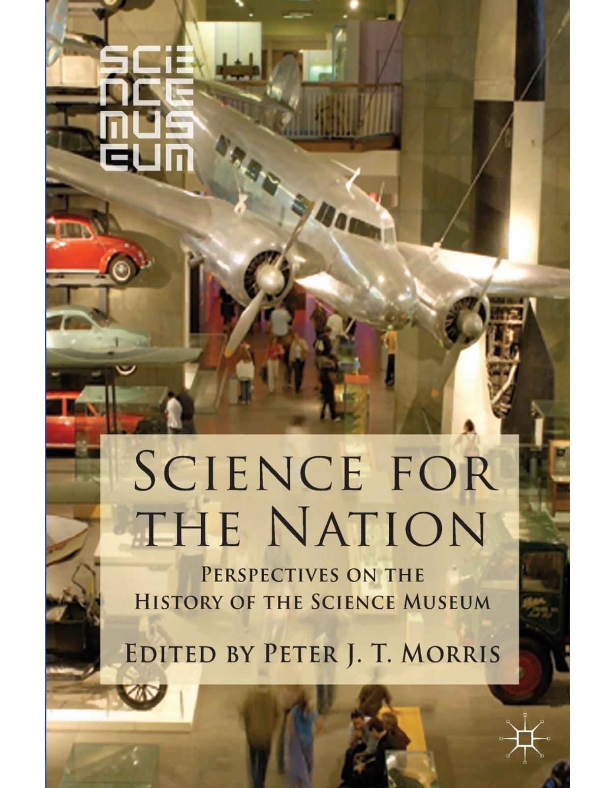 Science for the Nation: Perspectives on the History of the Science Museum
