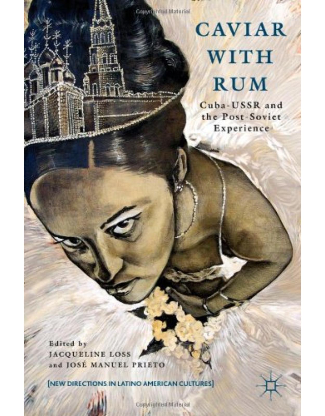 Caviar with Rum: Cuba-USSR and the Post-Soviet Experience (New Directions in Latino American Culture)