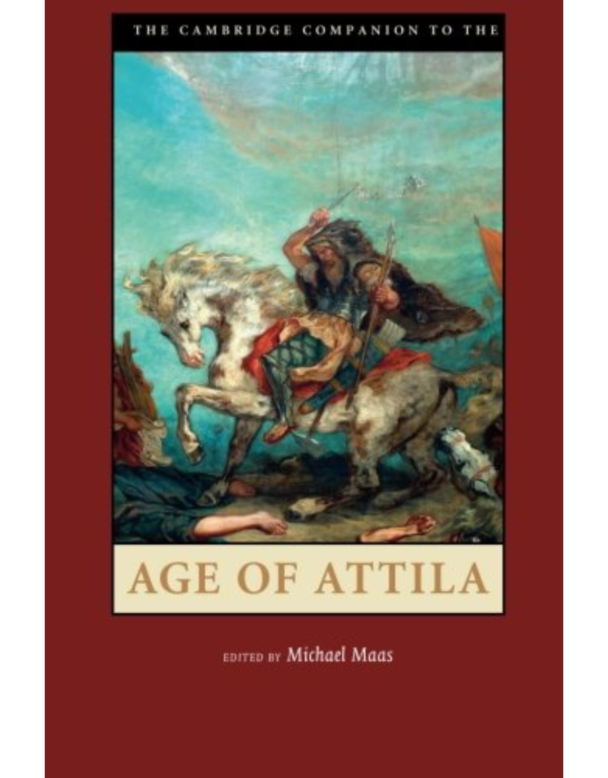 The Cambridge Companion to the Age of Attila (Cambridge Companions to the Ancient World)