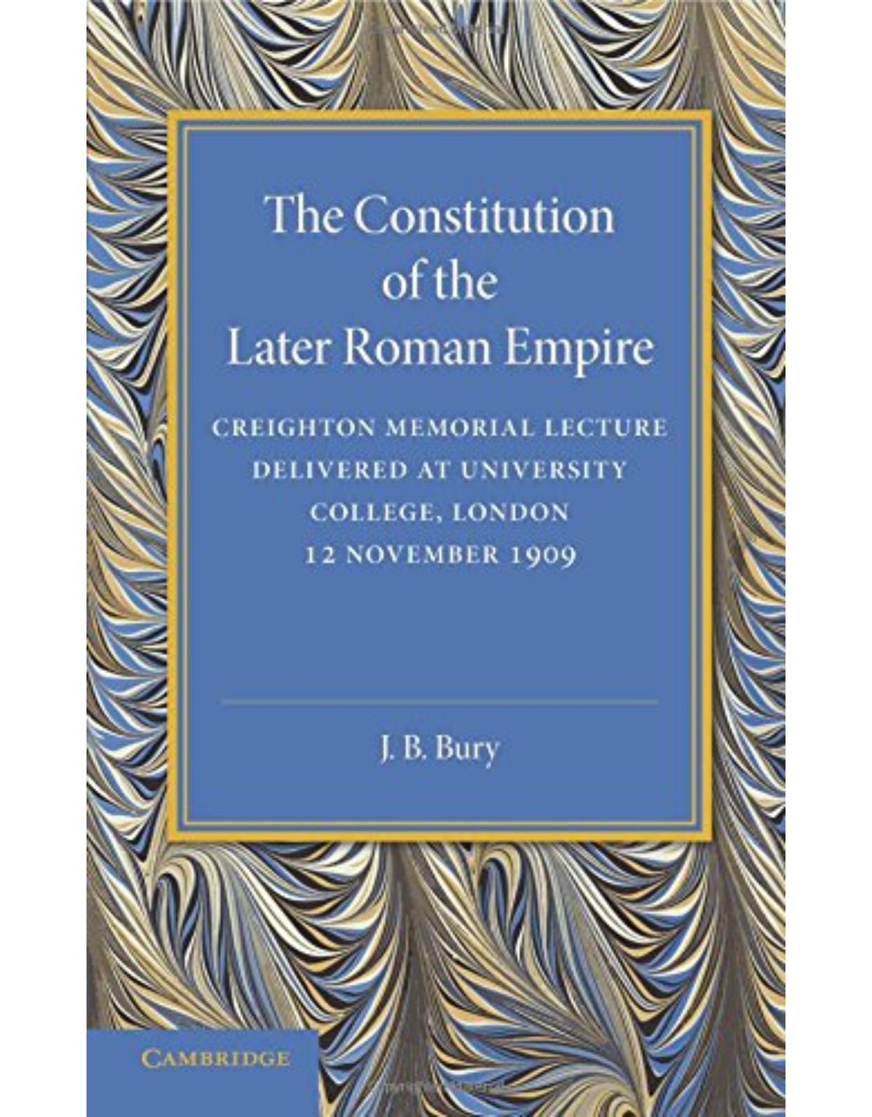 The Constitution of the Later Roman Empire: Creighton Memorial Lecture