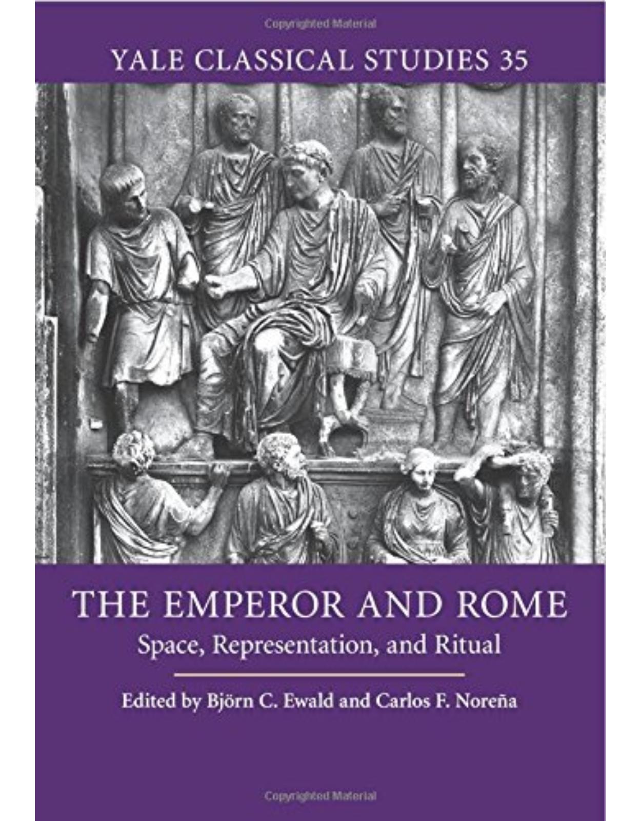 The Emperor and Rome: Space, Representation, and Ritual (Yale Classical Studies) 