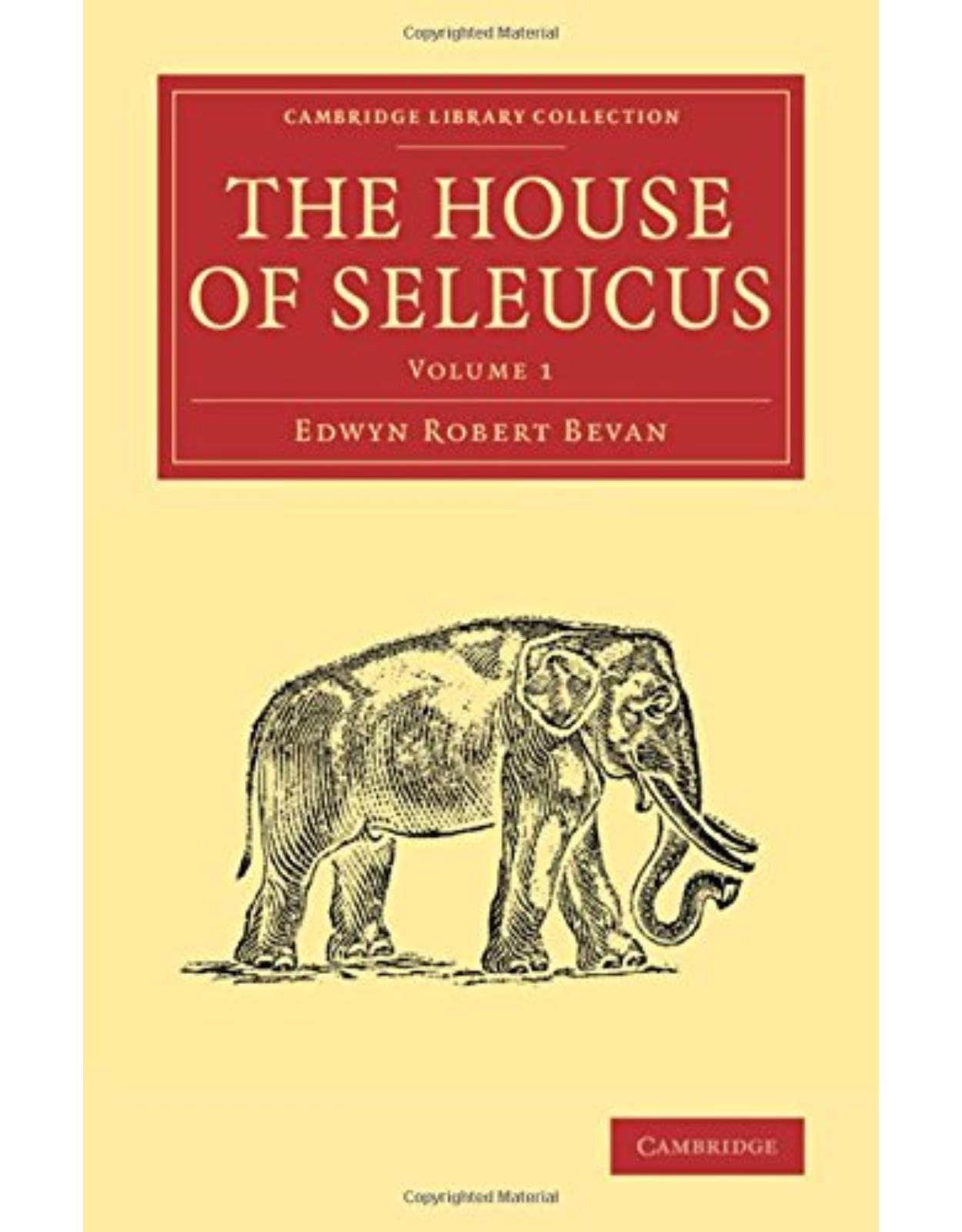 The House of Seleucus: Volume 1 (Cambridge Library Collection - Classics)