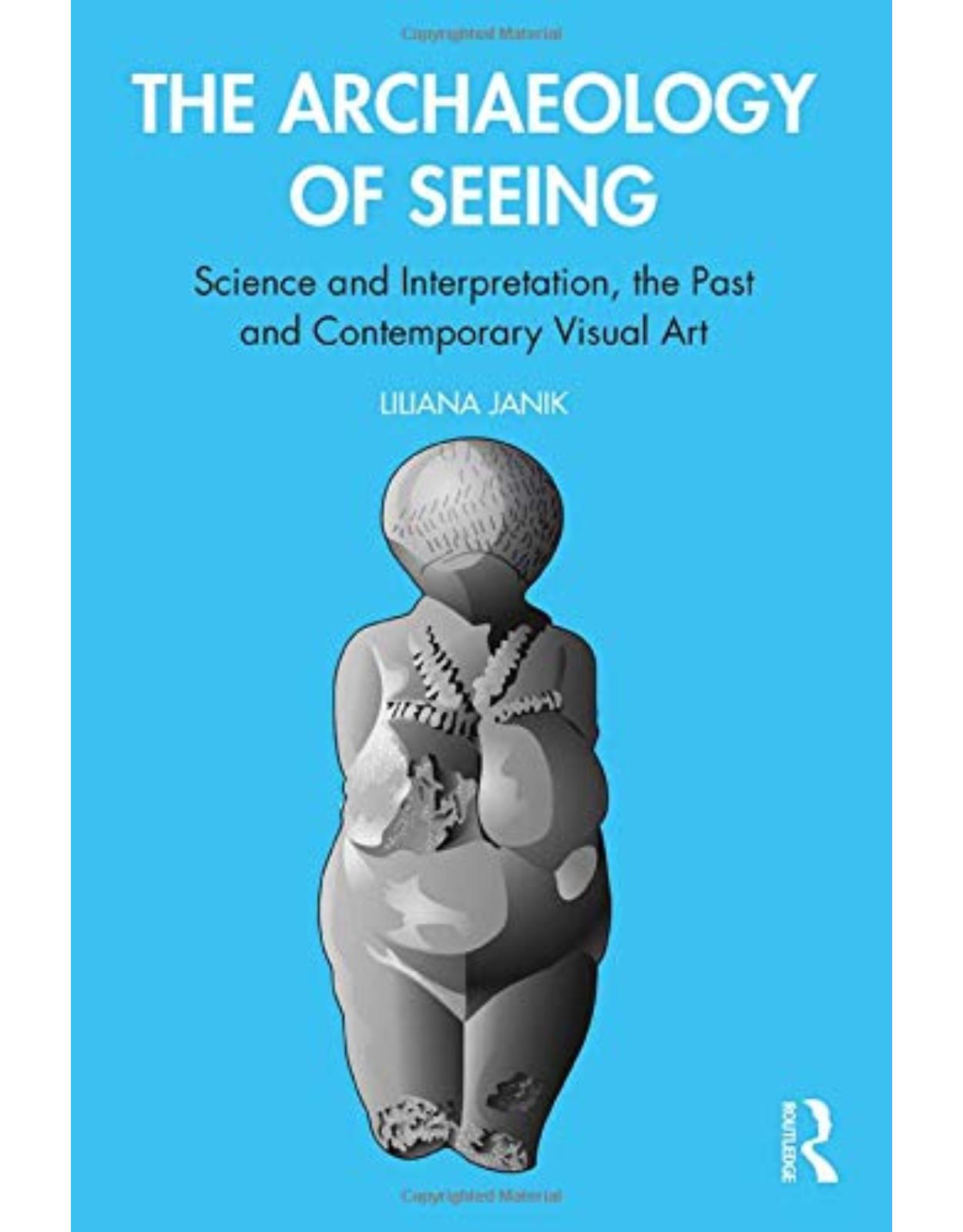 Archaeology of Seeing: Science and Interpretation, the Past and the Contemporary Visual Art