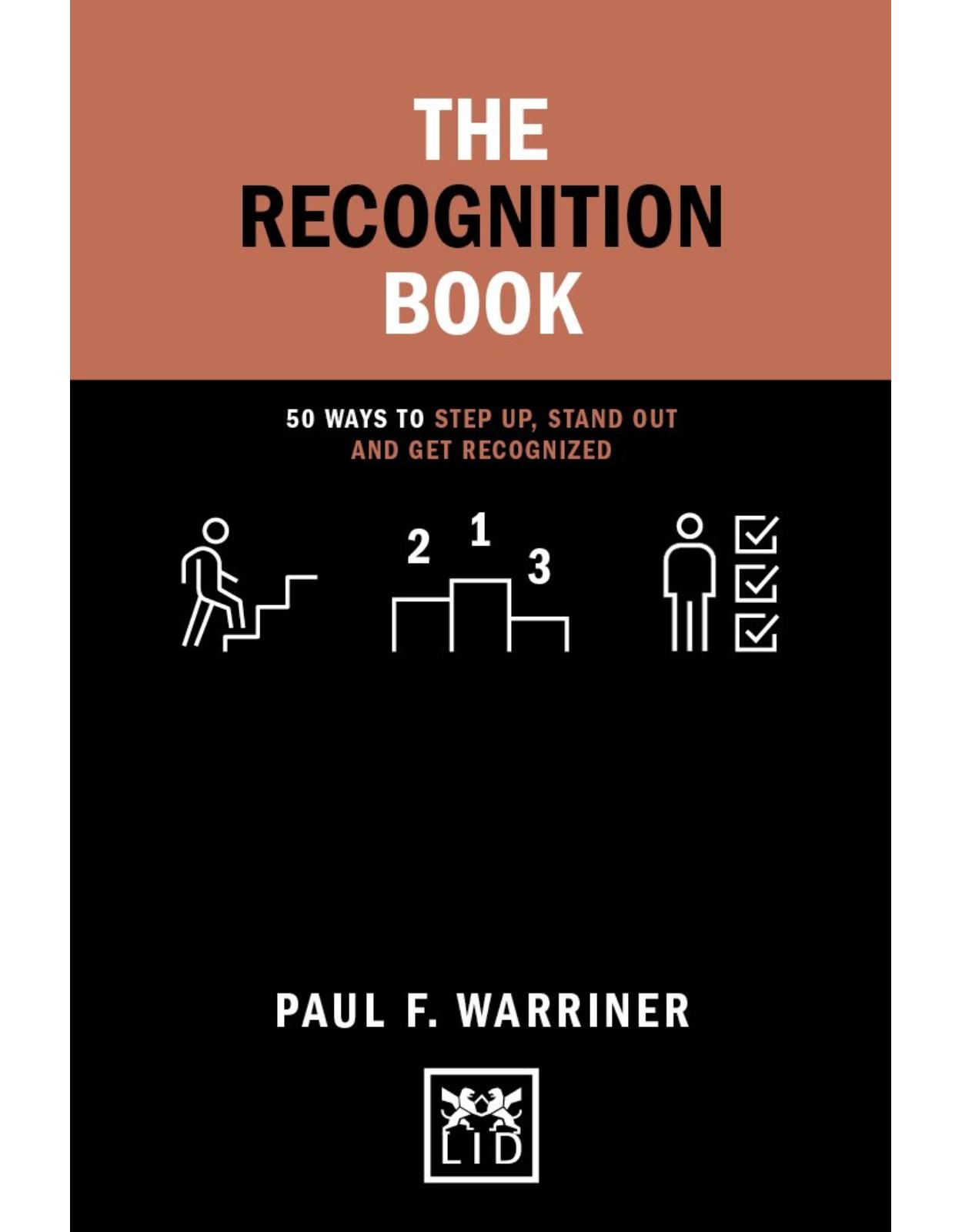 The Recognition Book: 50 ways to stand up, stand out and get recognized