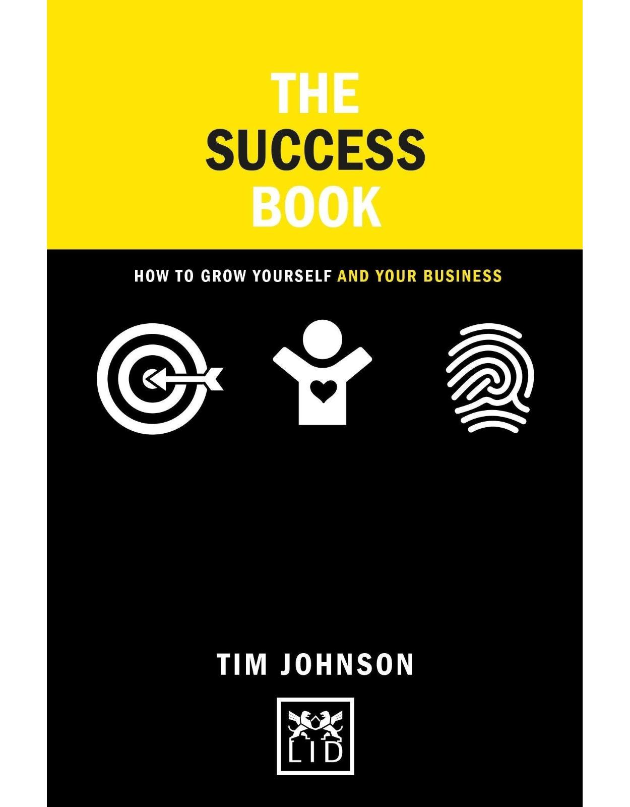The Success Book : How to Grow Yourself and Your Business