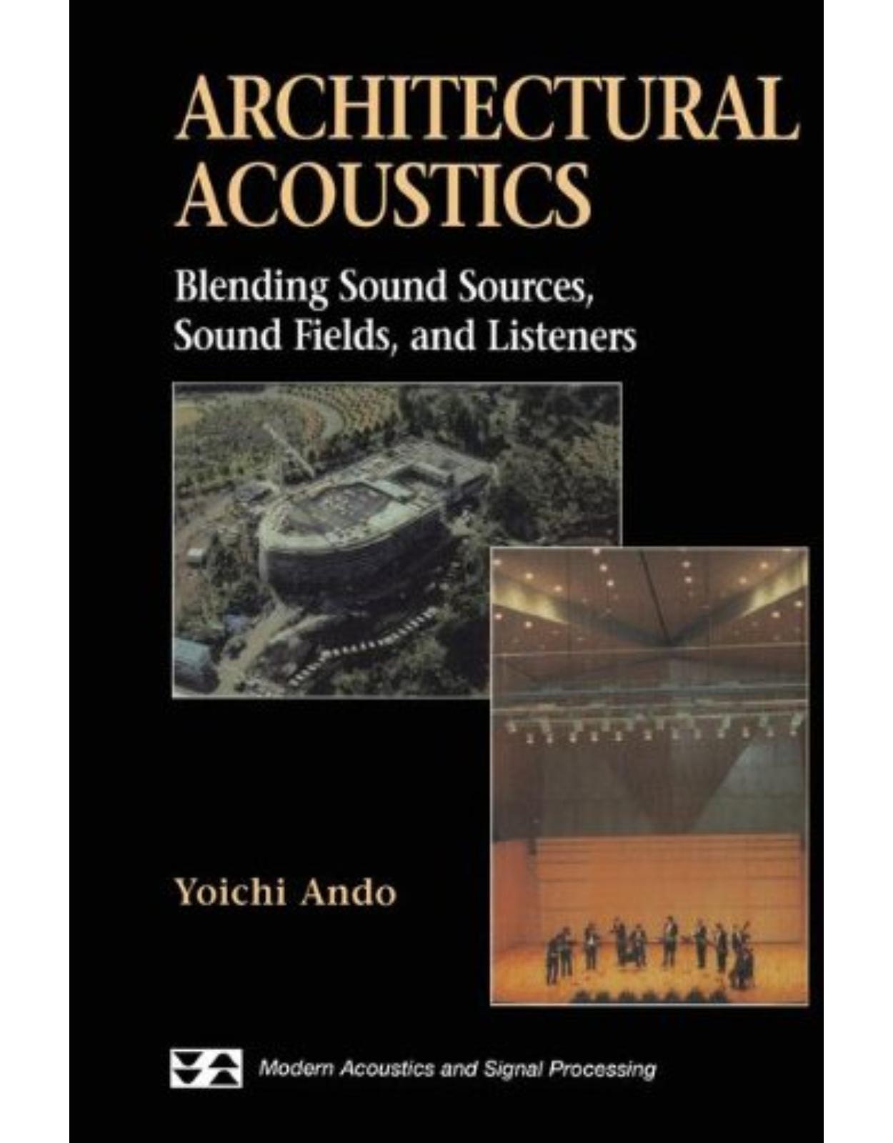 Architectural Acoustics: Blending Sound Sources, Sound Fields, and Listeners (Modern Acoustics and Signal Processing)