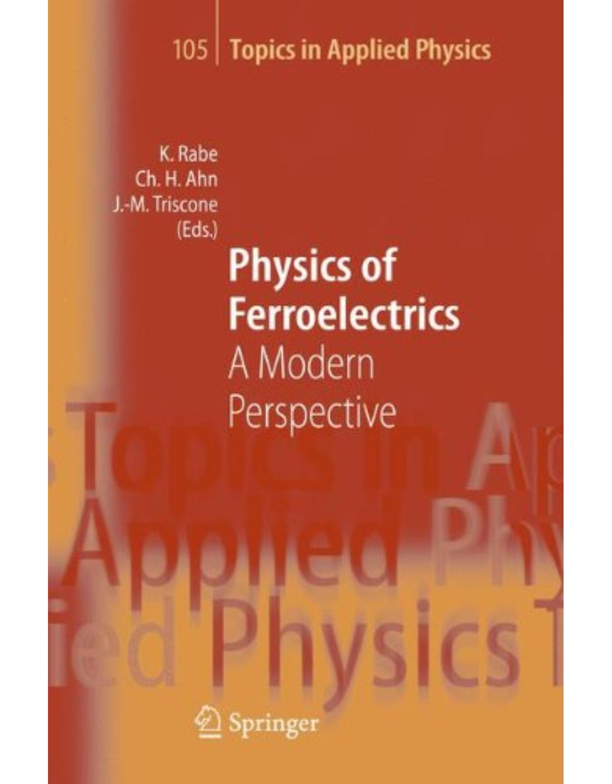 Physics of Ferroelectrics: A Modern Perspective (Topics in Applied Physics) 