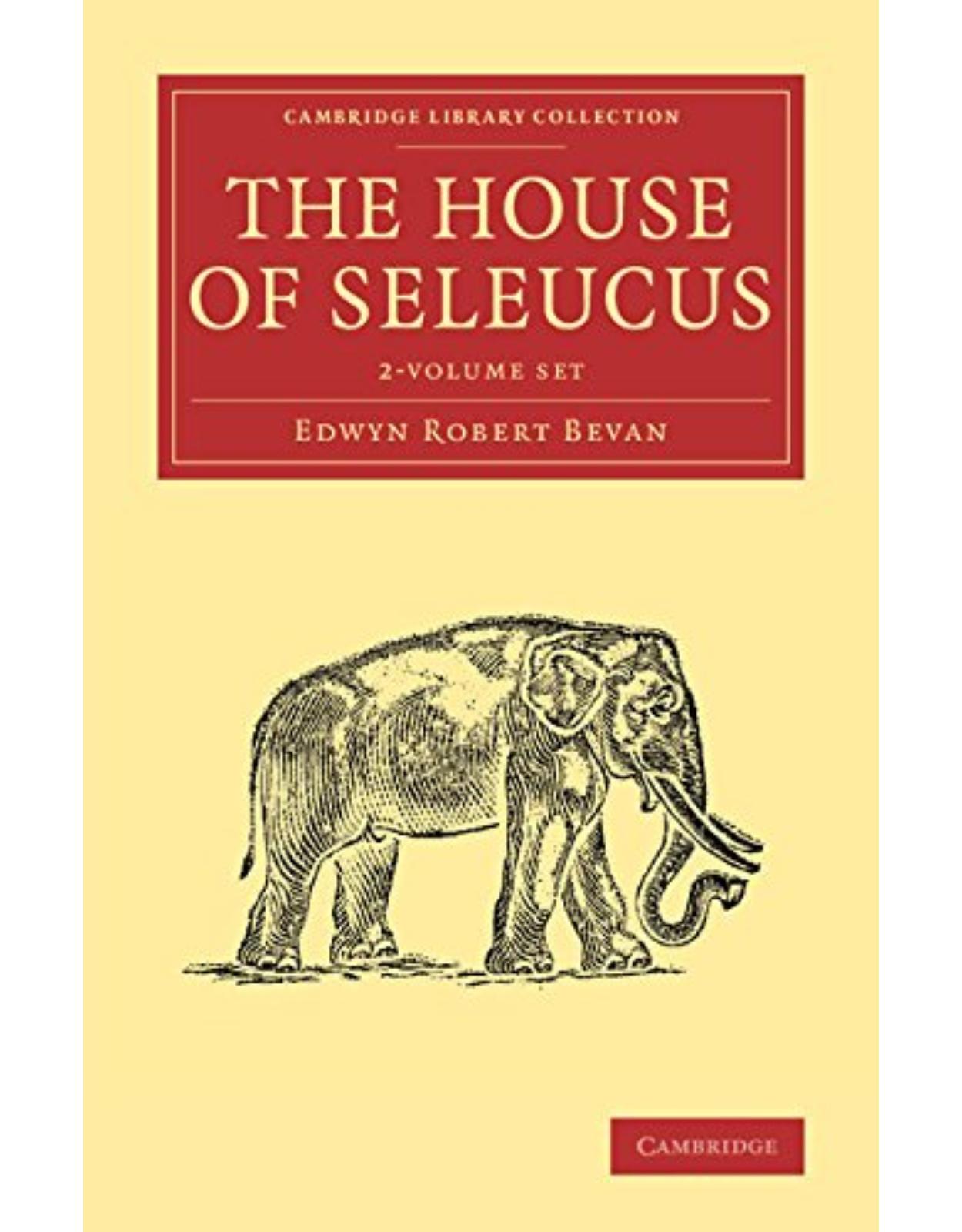 The House of Seleucus 2 Volume Set (Cambridge Library Collection - Classics)