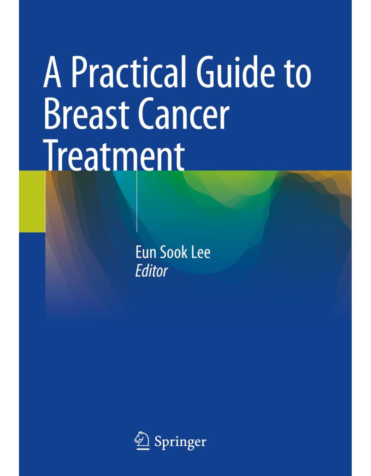 A Practical Guide to Breast Cancer Treatment