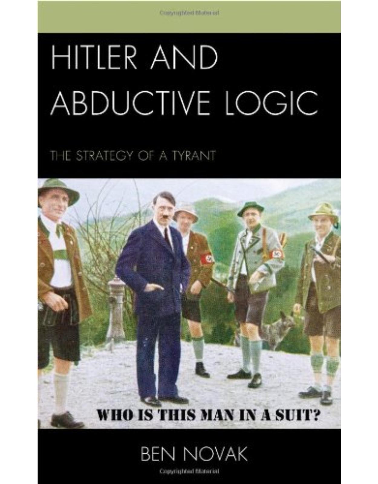 Hitler and Abductive Logic: The Strategy of a Tyrant