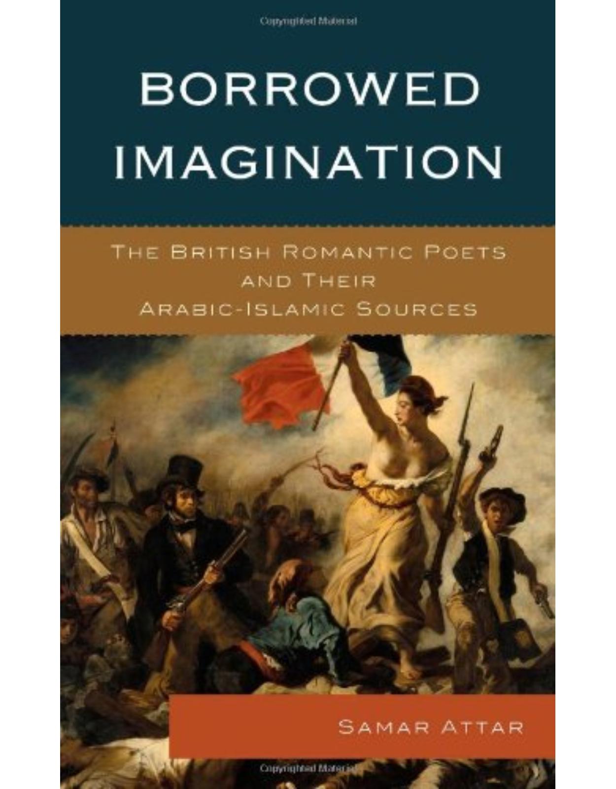 Borrowed Imagination: The British Romantic Poets and Their Arabic-Islamic Sources