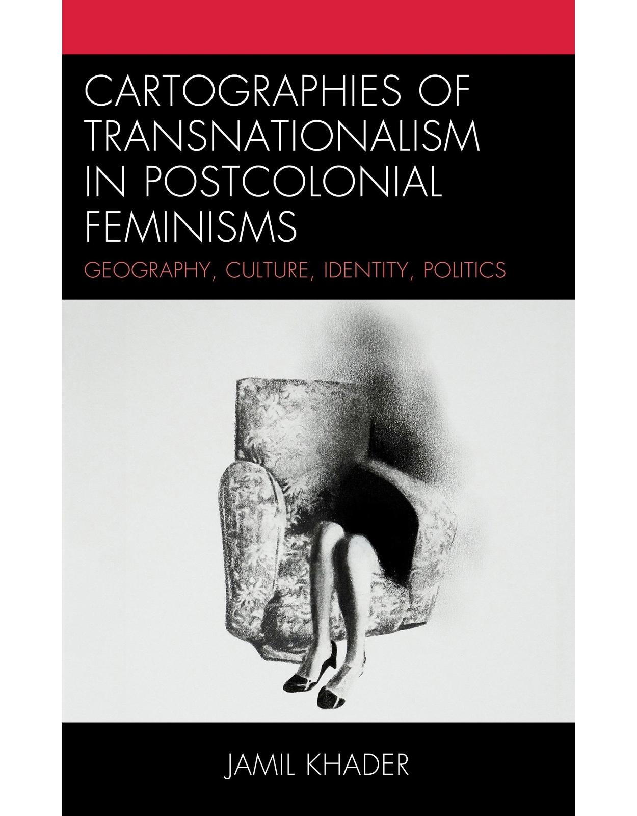 Cartographies of Transnationalism in Postcolonial Feminisms: Geography, Culture, Identity, Politics