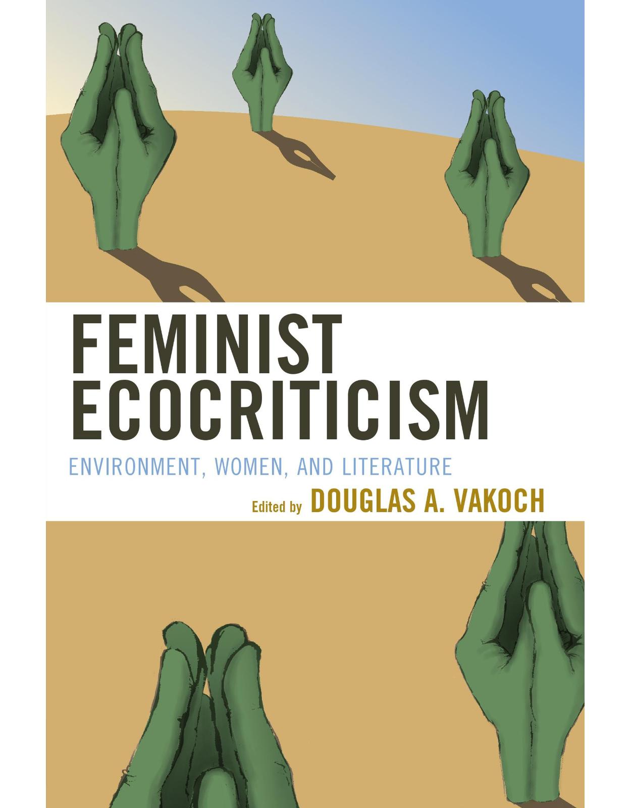 Feminist Ecocriticism: Environment, Women, and Literature