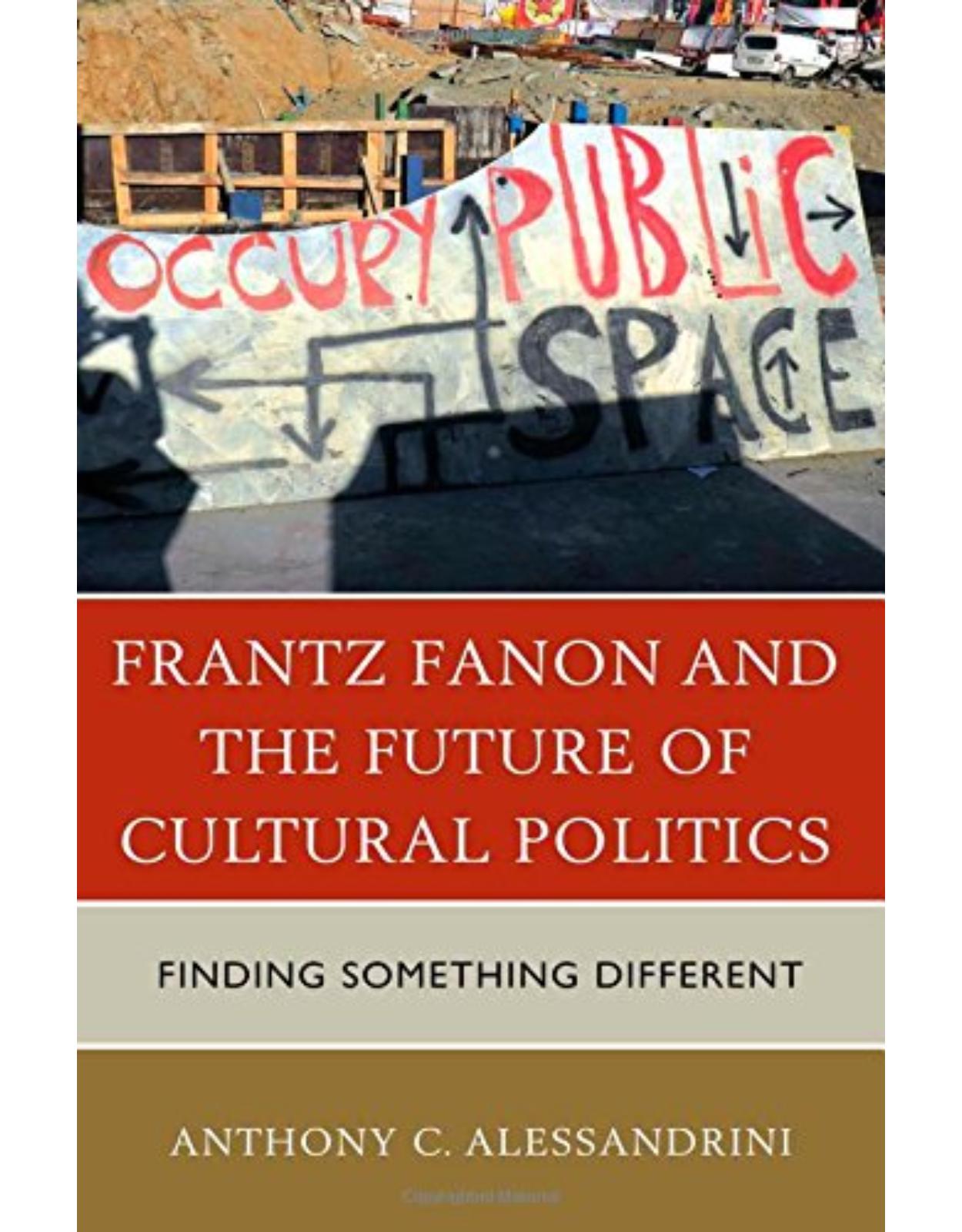 Frantz Fanon and the Future of Cultural Politics: Finding Something Different
