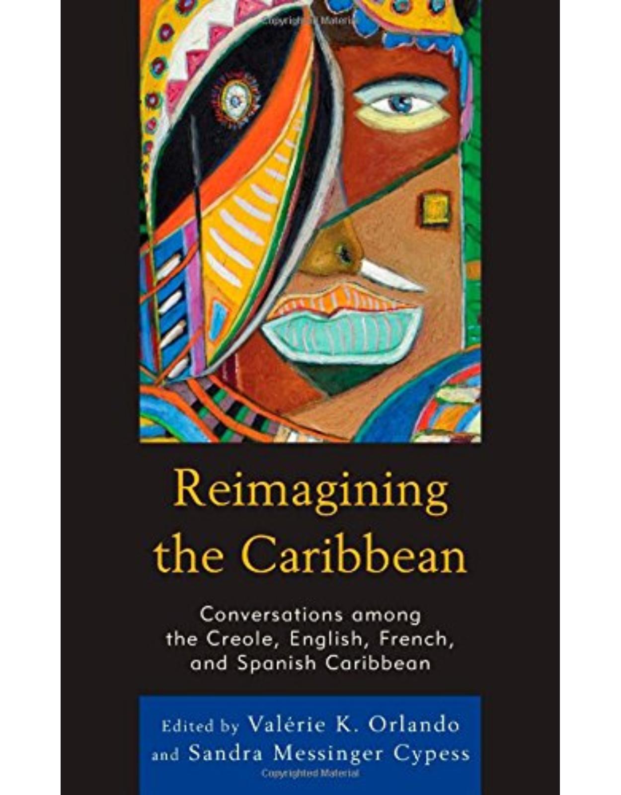 Reimagining the Caribbean: Conversations among the Creole, English, French, and Spanish Caribbean