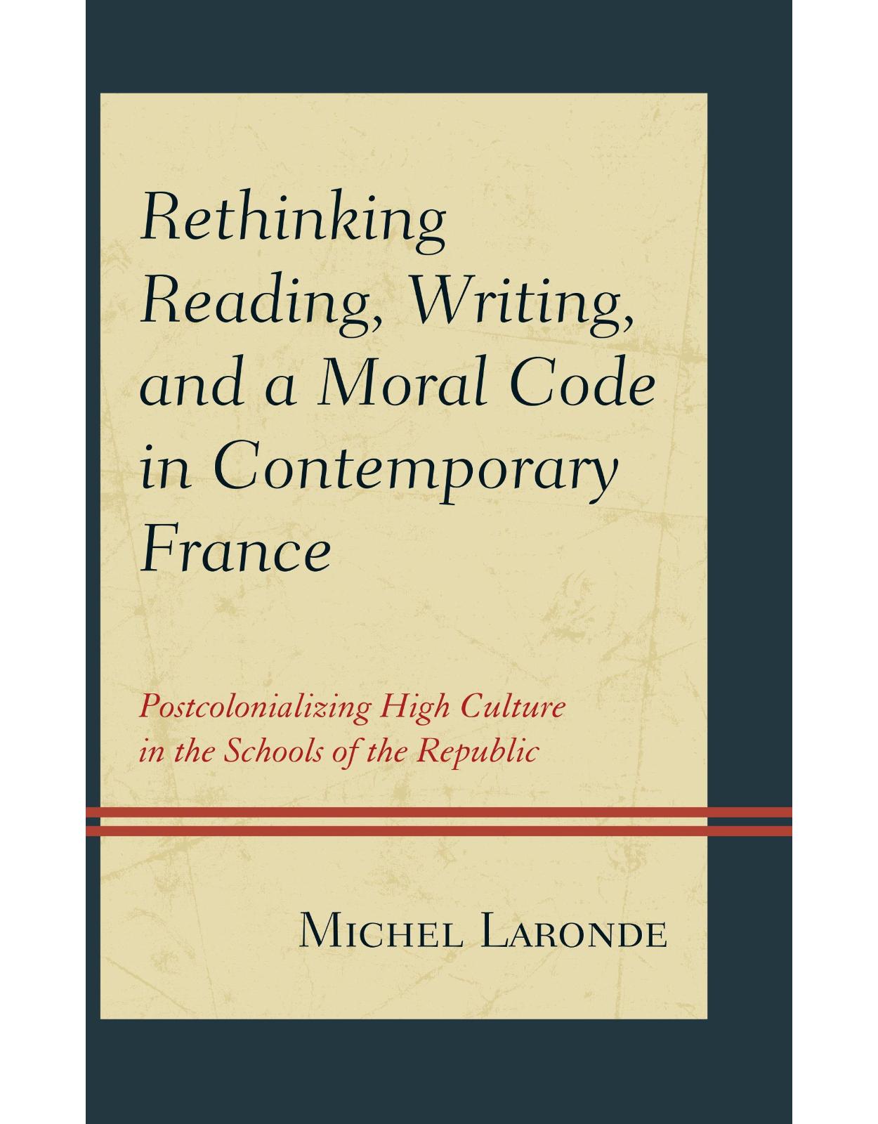 Rethinking Reading, Writing, and a Moral Code in Contemporary France: Postcolonializing High Culture in the Schools of the Republic