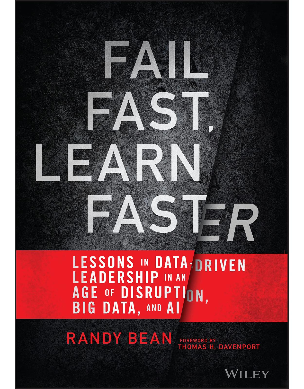 Fail Fast, Learn Faster: Lessons in Data–Driven Leadership in an Age of Disruption, Big Data, and AI