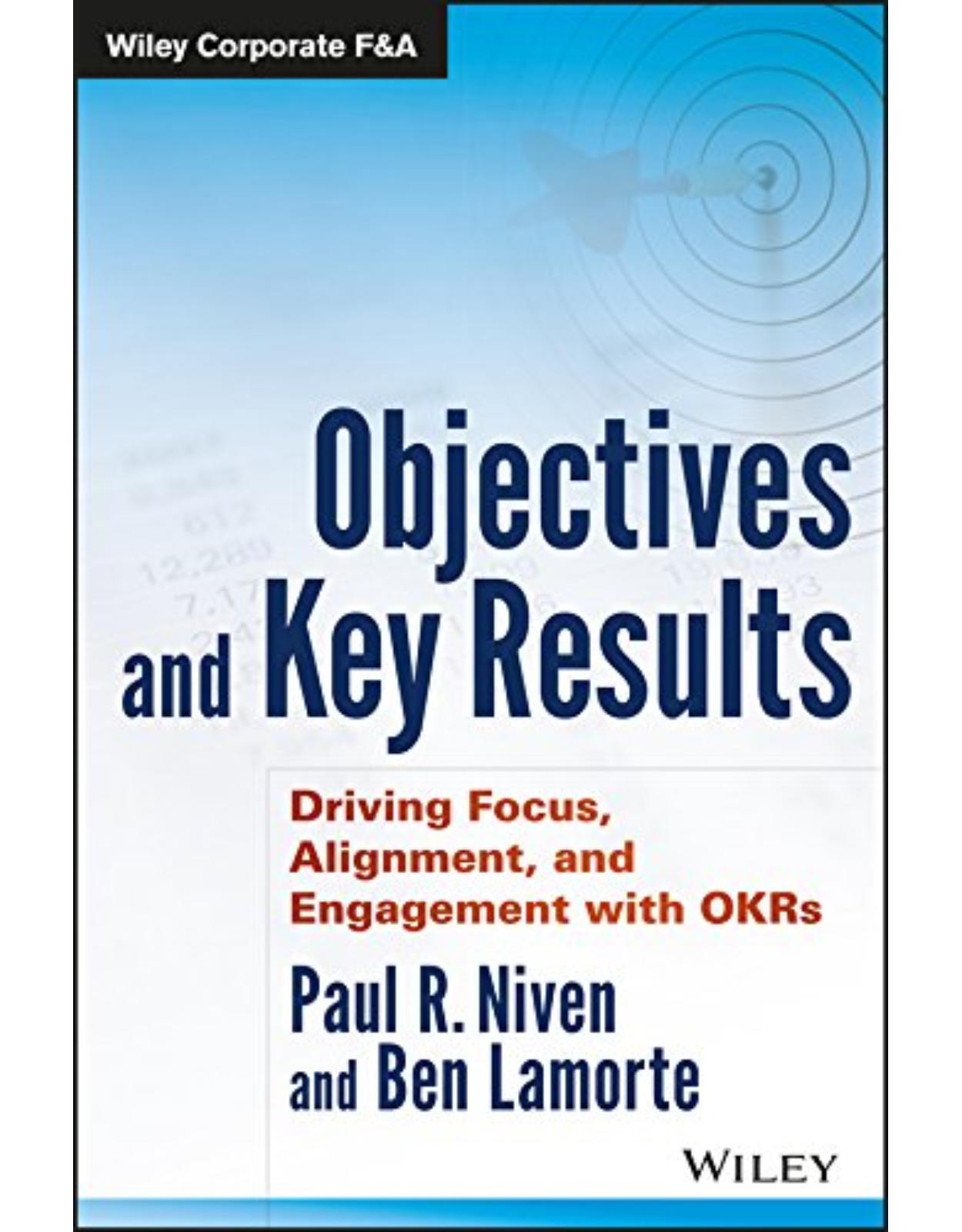 Objectives and Key Results: Driving Focus, Alignment, and Engagement with OKRs 