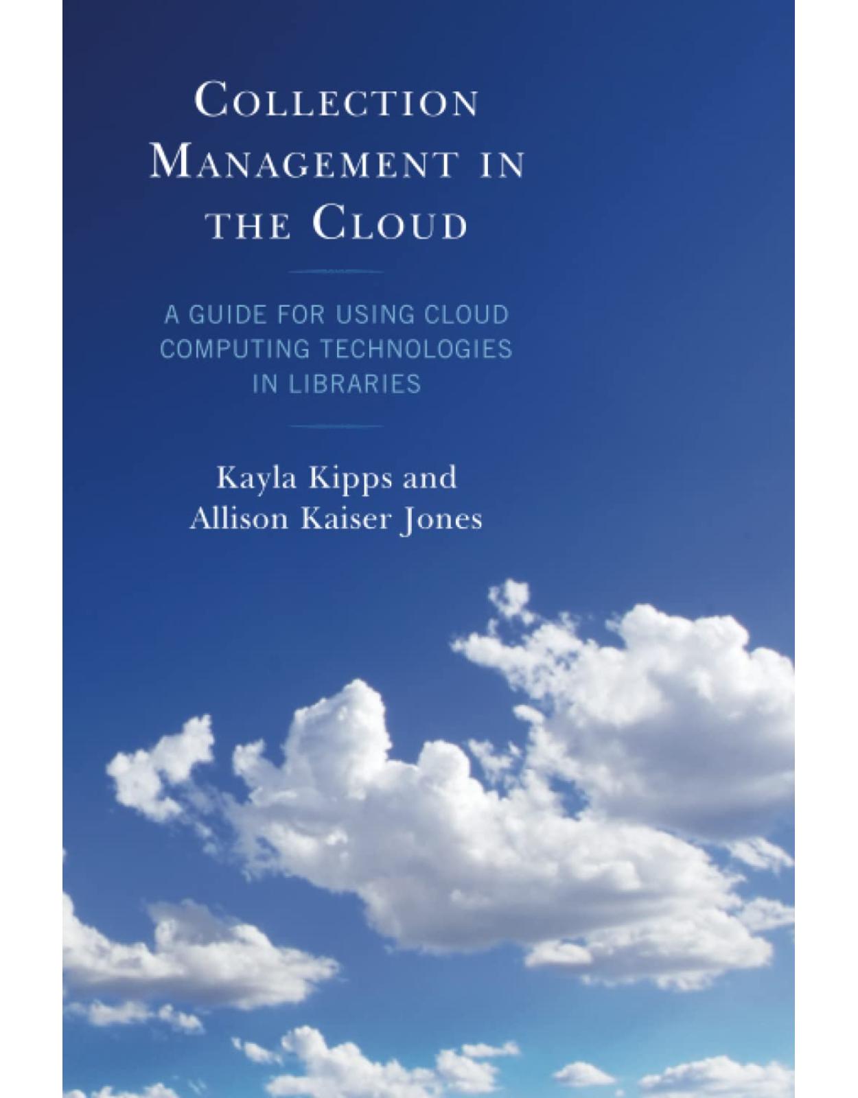 Collection Management in the Cloud: A Guide for Using Cloud Computing Technologies in Libraries