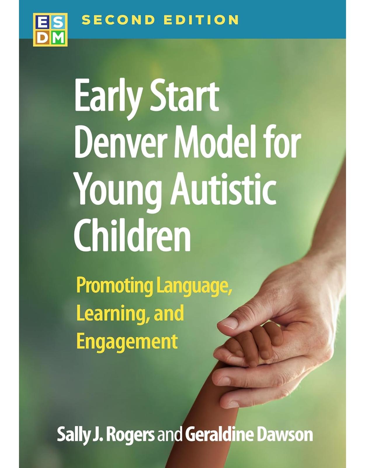 Early Start Denver Model for Young Autistic Children, Second Edition. Promoting Language, Learning, and Engagement