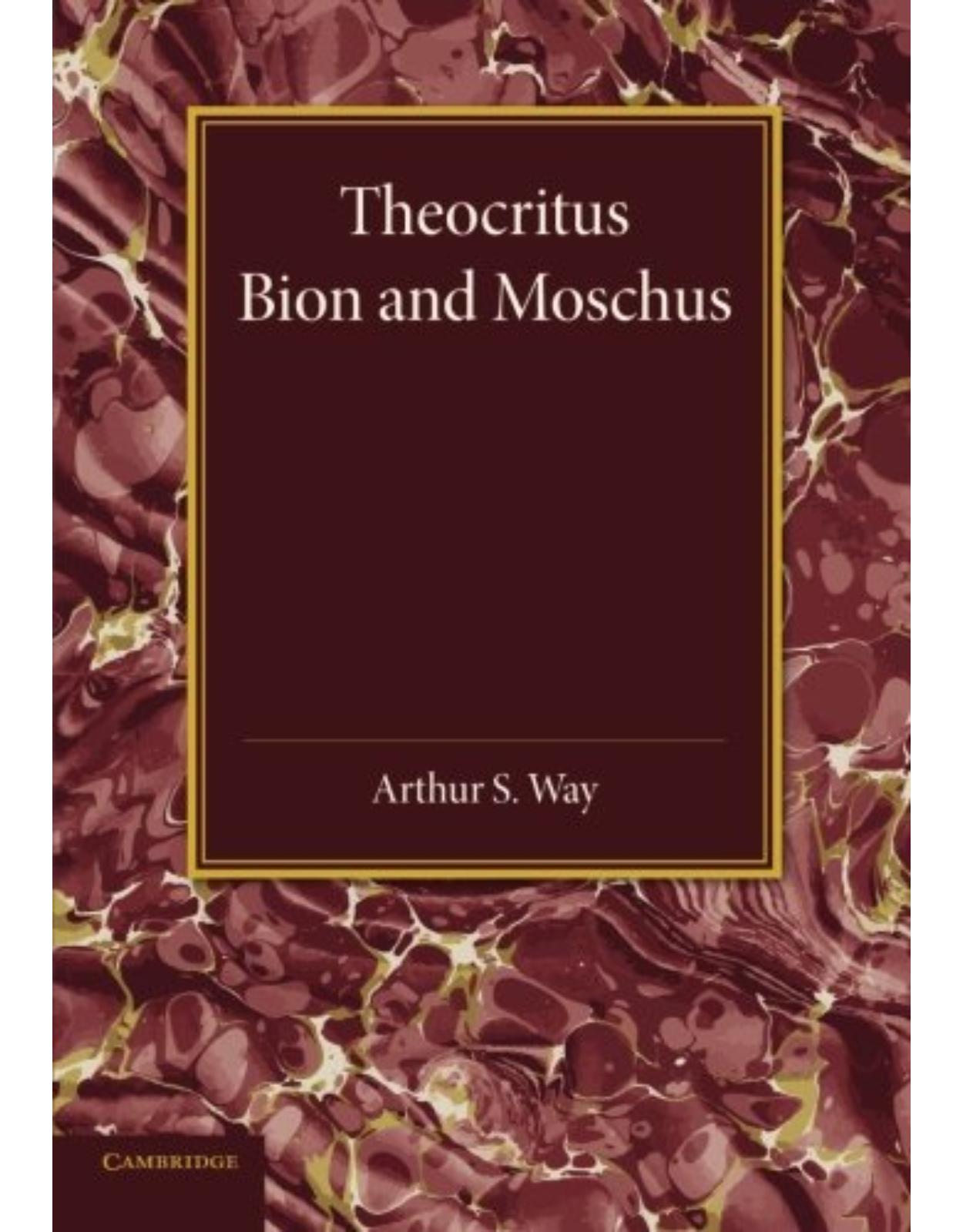 Theocritus, Bion and Moschus: Translated into English Verse
