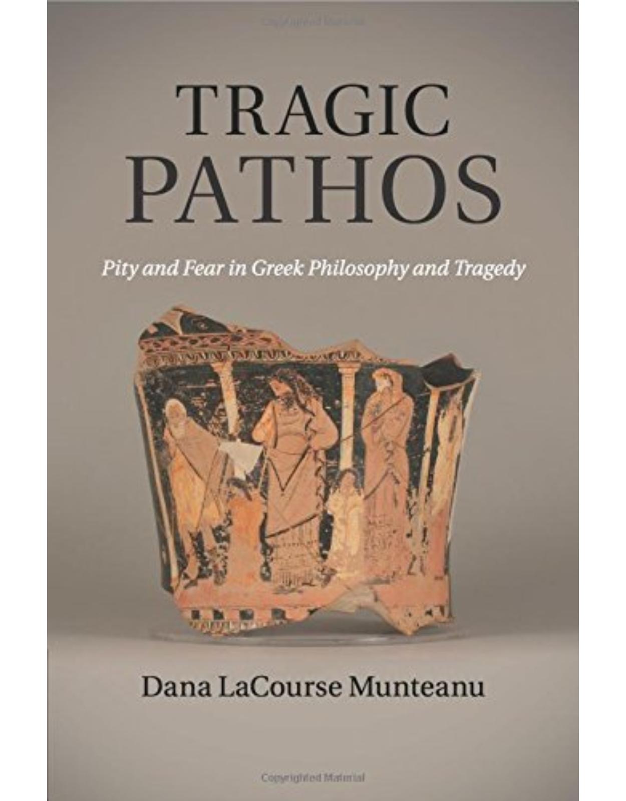Tragic Pathos: Pity and Fear in Greek Philosophy and Tragedy 