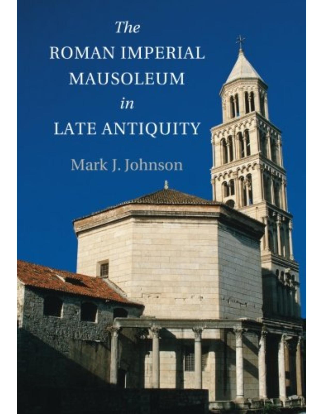 The Roman Imperial Mausoleum in Late Antiquity